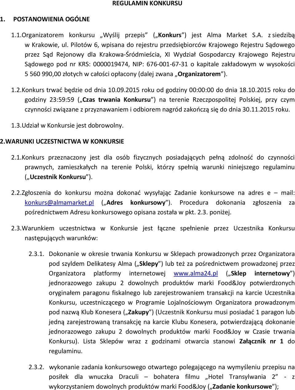 676-001-67-31 o kapitale zakładowym w wysokości 5 560 990,00 złotych w całości opłacony (dalej zwana Organizatorem ). 1.2.Konkurs trwać będzie od dnia 10.09.2015 roku od godziny 00:00:00 do dnia 18.