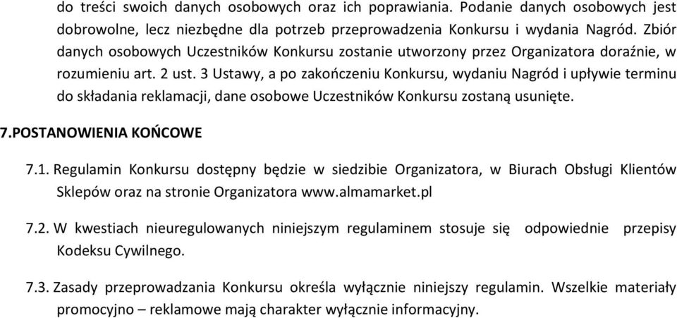 3 Ustawy, a po zakończeniu Konkursu, wydaniu Nagród i upływie terminu do składania reklamacji, dane osobowe Uczestników Konkursu zostaną usunięte. 7.POSTANOWIENIA KOŃCOWE 7.1.