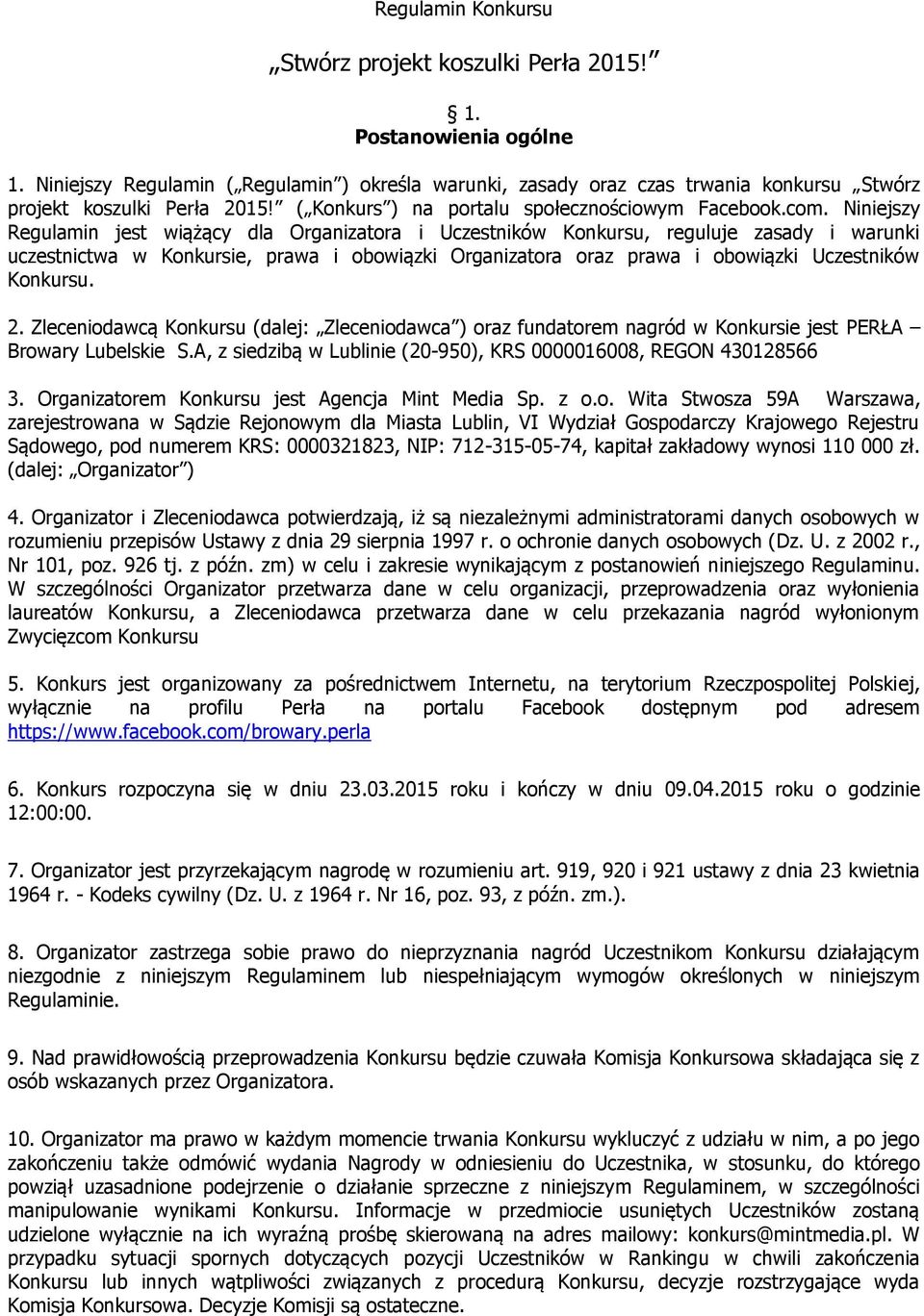 Niniejszy Regulamin jest wiążący dla Organizatora i Uczestników Konkursu, reguluje zasady i warunki uczestnictwa w Konkursie, prawa i obowiązki Organizatora oraz prawa i obowiązki Uczestników