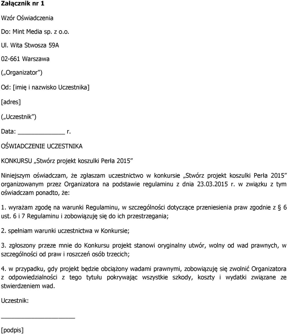 podstawie regulaminu z dnia 23.03.2015 r. w związku z tym oświadczam ponadto, że: 1. wyrażam zgodę na warunki Regulaminu, w szczególności dotyczące przeniesienia praw zgodnie z 6 ust.