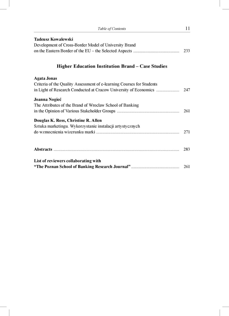 University of Economics... 247 Joanna Nogieć The Attributes of the Brand of Wroclaw School of Banking in the Opinion of Various Stakeholder Groups... 261 Douglas K.