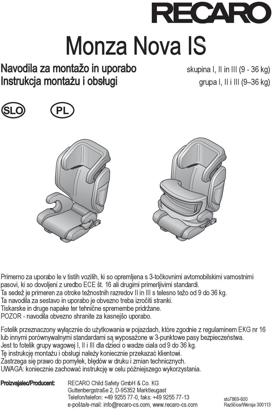 Ta sedež je primeren za otroke težnostnih razredov II in III s telesno težo od 9 do 36 kg. Ta navodila za sestavo in uporabo je obvezno treba izročiti stranki.