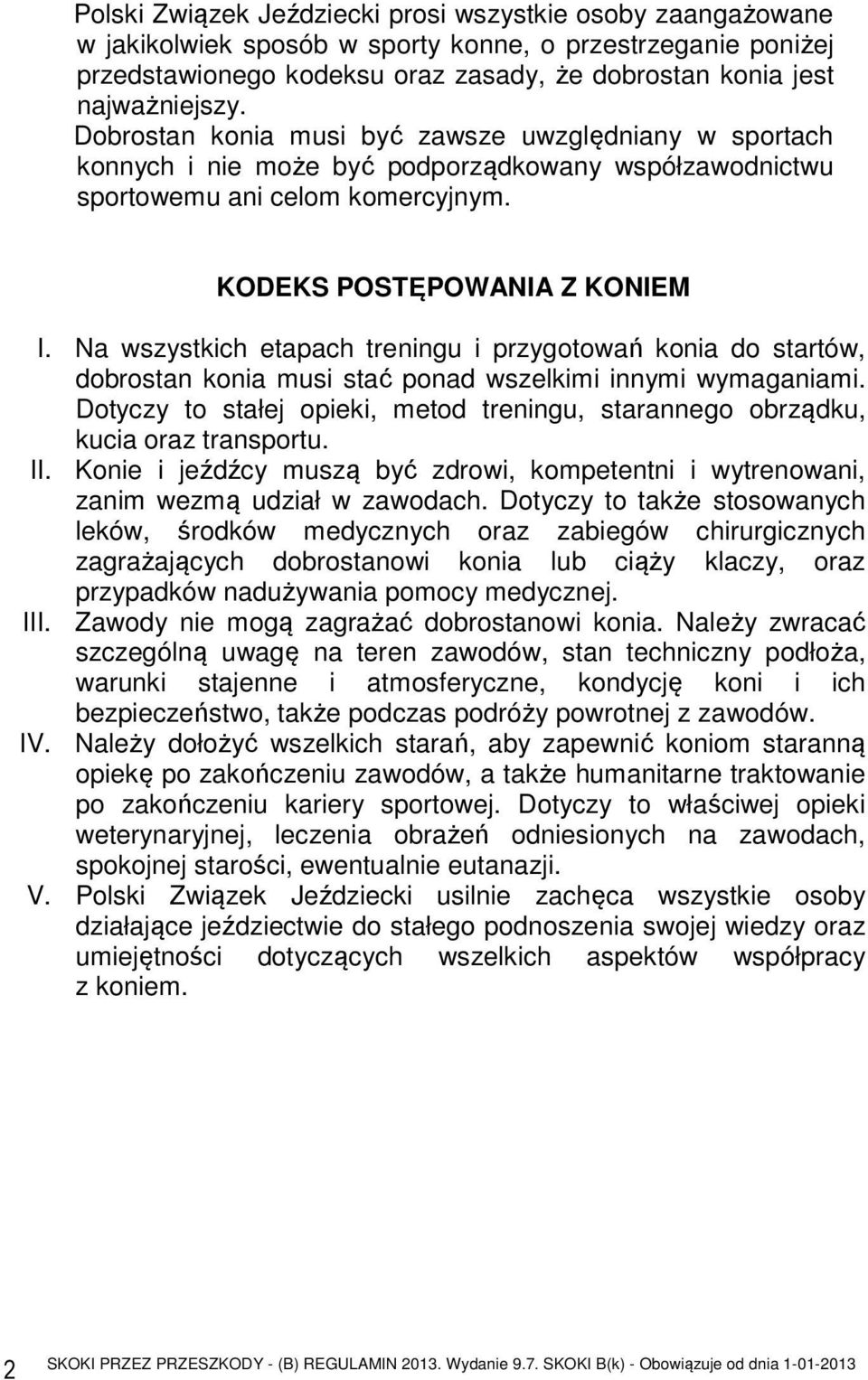 Na wszystkich etapach treningu i przygotowań konia do startów, dobrostan konia musi stać ponad wszelkimi innymi wymaganiami.