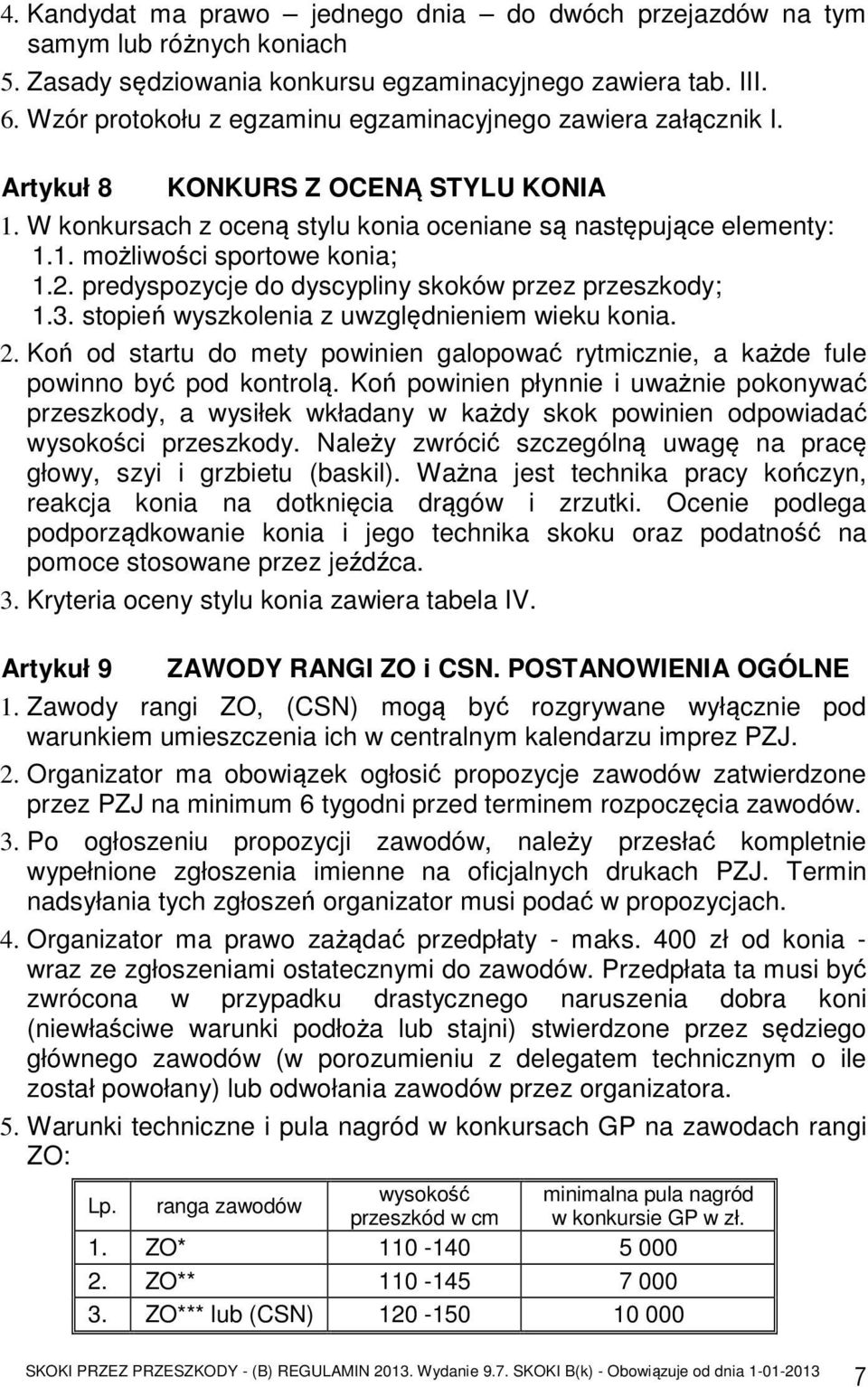 2. predyspozycje do dyscypliny skoków przez przeszkody; 1.3. stopień wyszkolenia z uwzględnieniem wieku konia. 2.