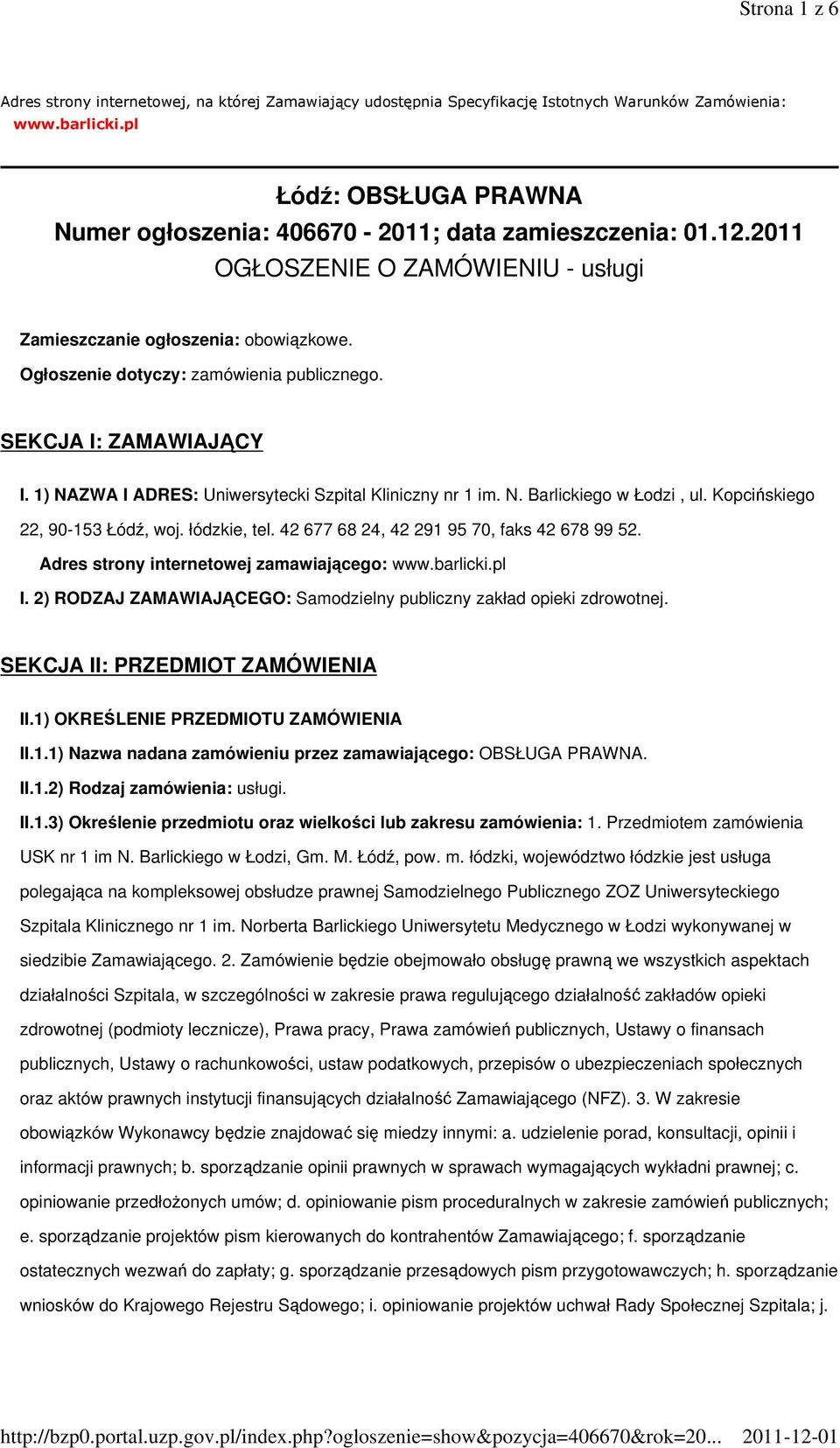 Ogłoszenie dotyczy: zamówienia publicznego. SEKCJA I: ZAMAWIAJĄCY I. 1) NAZWA I ADRES: Uniwersytecki Szpital Kliniczny nr 1 im. N. Barlickiego w Łodzi, ul. Kopcińskiego 22, 90-153 Łódź, woj.