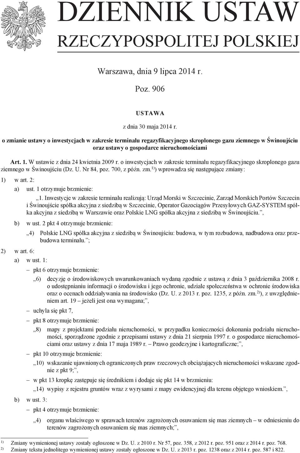 o inwestycjach w zakresie terminalu regazyfikacyjnego skroplonego gazu ziemnego w Świnoujściu (Dz. U. Nr 84, poz. 700, z późn. zm. 1) ) wprowadza się następujące zmiany: 1) w art. 2: a) ust.