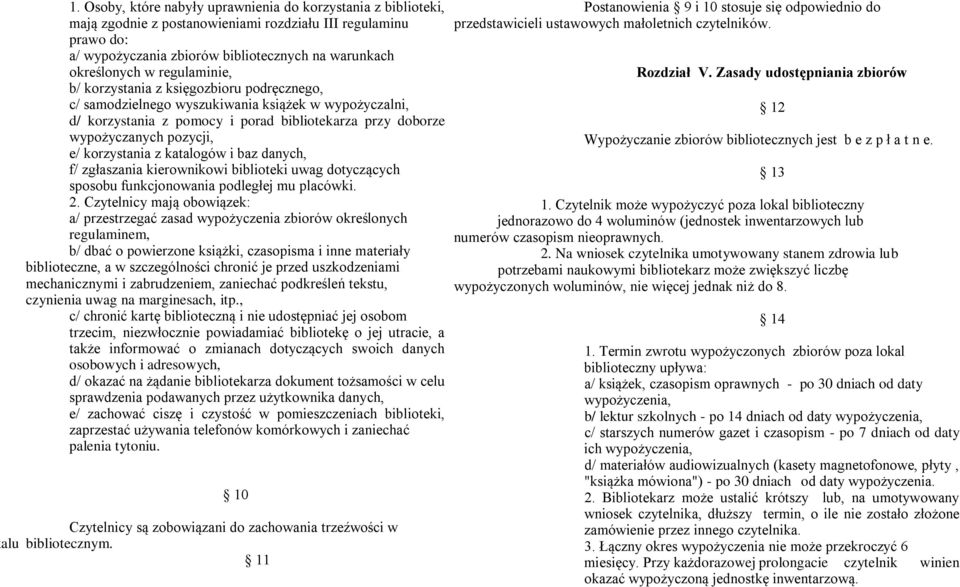 korzystania z katalogów i baz danych, f/ zgłaszania kierownikowi biblioteki uwag dotyczących sposobu funkcjonowania podległej mu placówki. 2.