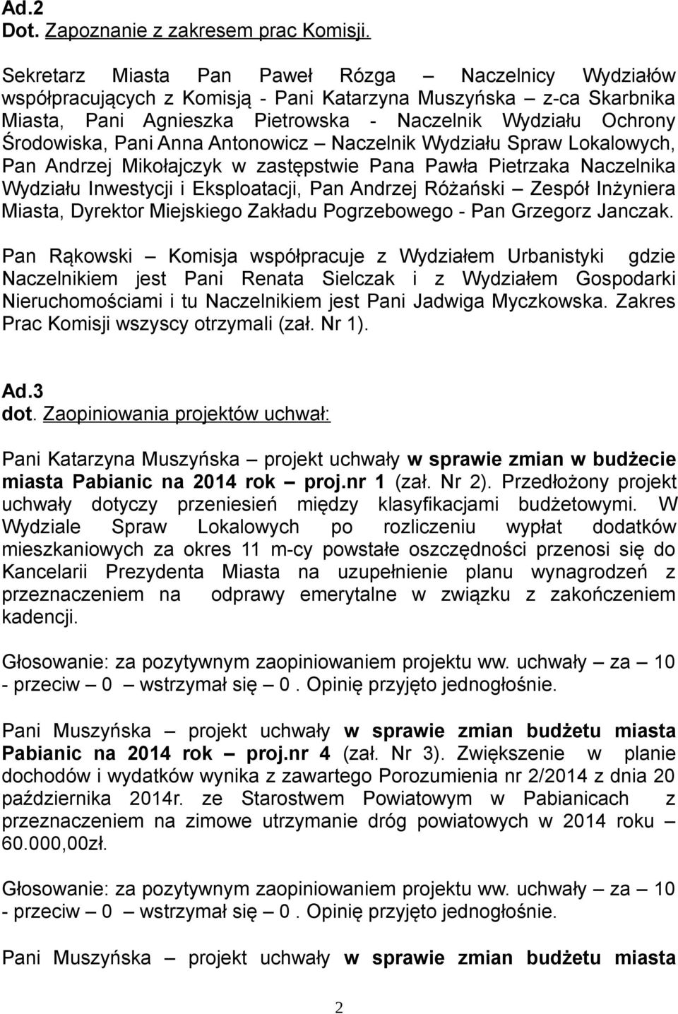 Pani Anna Antonowicz Naczelnik Wydziału Spraw Lokalowych, Pan Andrzej Mikołajczyk w zastępstwie Pana Pawła Pietrzaka Naczelnika Wydziału Inwestycji i Eksploatacji, Pan Andrzej Różański Zespół