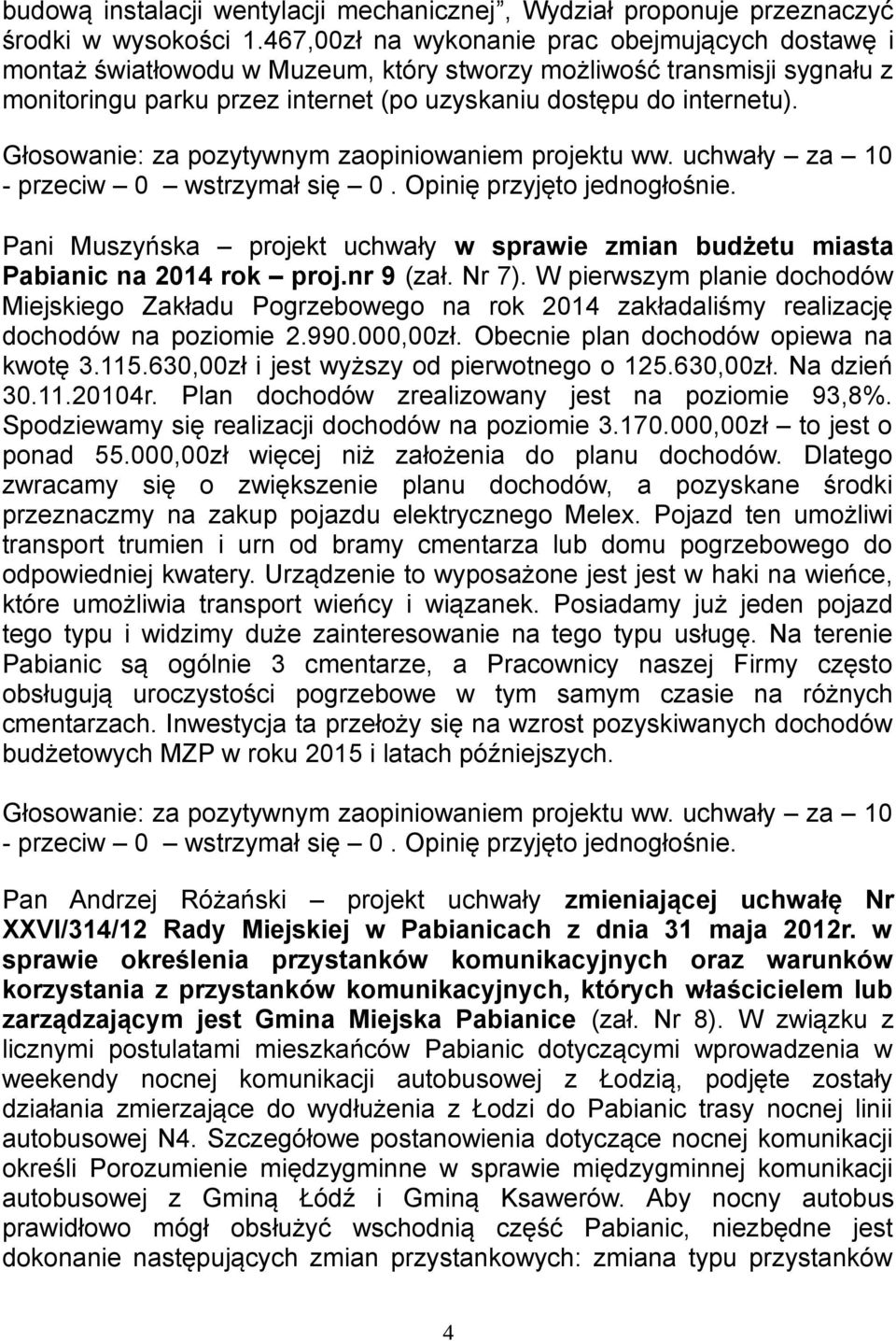 Pabianic na 2014 rok proj.nr 9 (zał. Nr 7). W pierwszym planie dochodów Miejskiego Zakładu Pogrzebowego na rok 2014 zakładaliśmy realizację dochodów na poziomie 2.990.000,00zł.