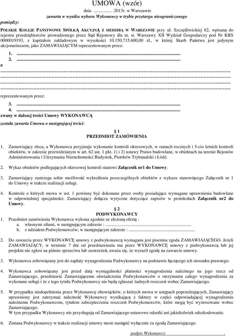 715.600,00 zł., w której Skarb Państwa jest jedynym akcjonariuszem, jako ZAMAWIAJĄCYM reprezentowanym przez: 1.... 2.... a reprezentowanym przez: 3.... 4.