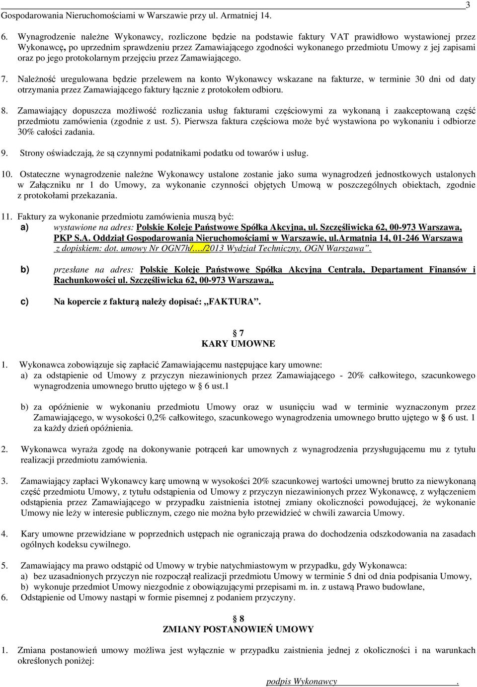 z jej zapisami oraz po jego protokolarnym przejęciu przez Zamawiającego. 7.