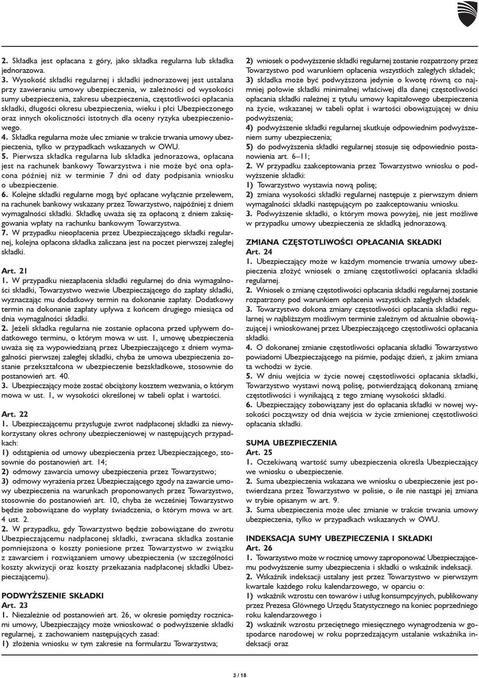 składki, długości okresu ubezpieczenia, wieku i płci Ubezpieczonego oraz innych okoliczności istotnych dla oceny ryzyka ubezpieczeniowego. 4.