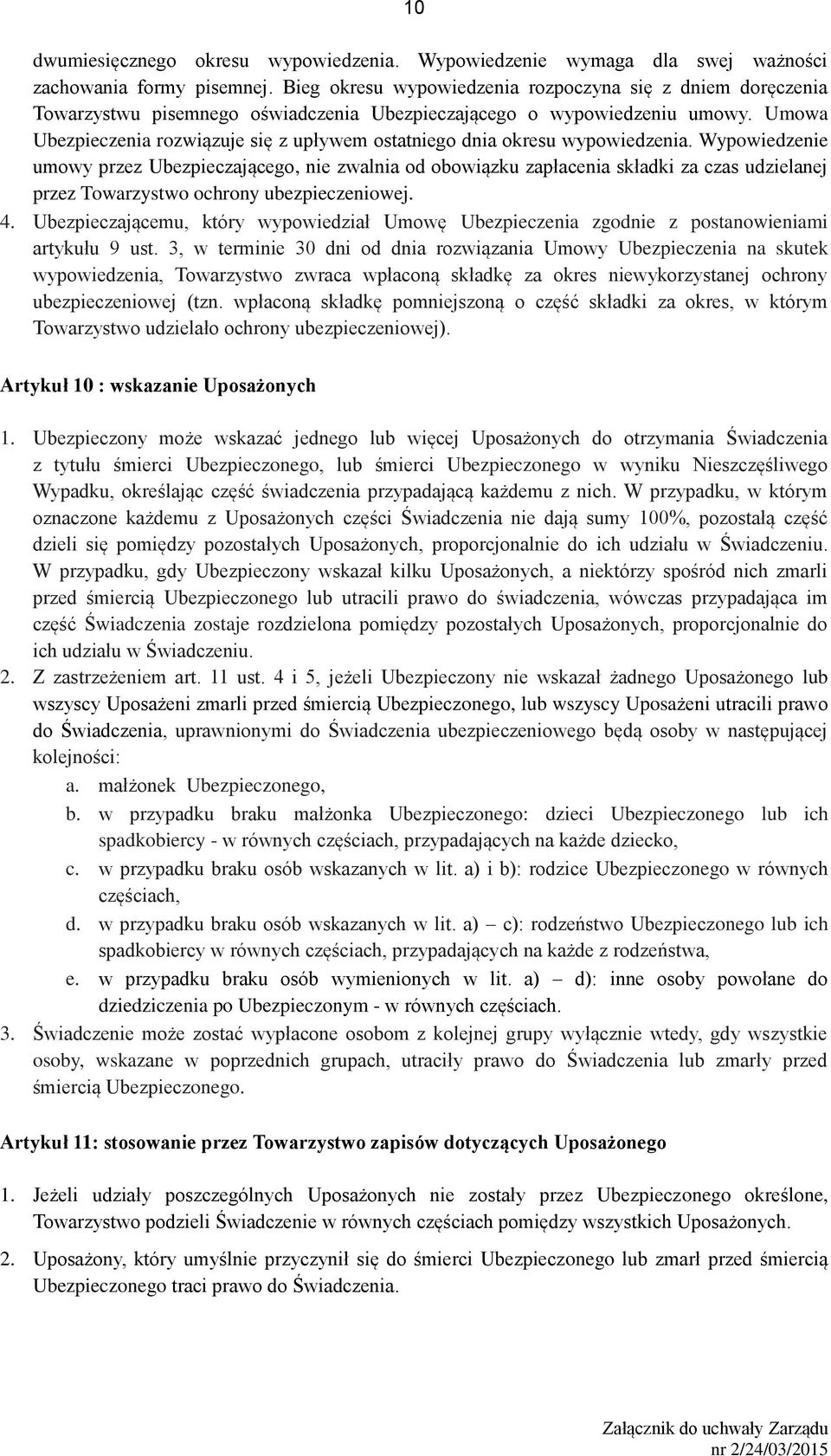 Umowa Ubezpieczenia rozwiązuje się z upływem ostatniego dnia okresu wypowiedzenia.