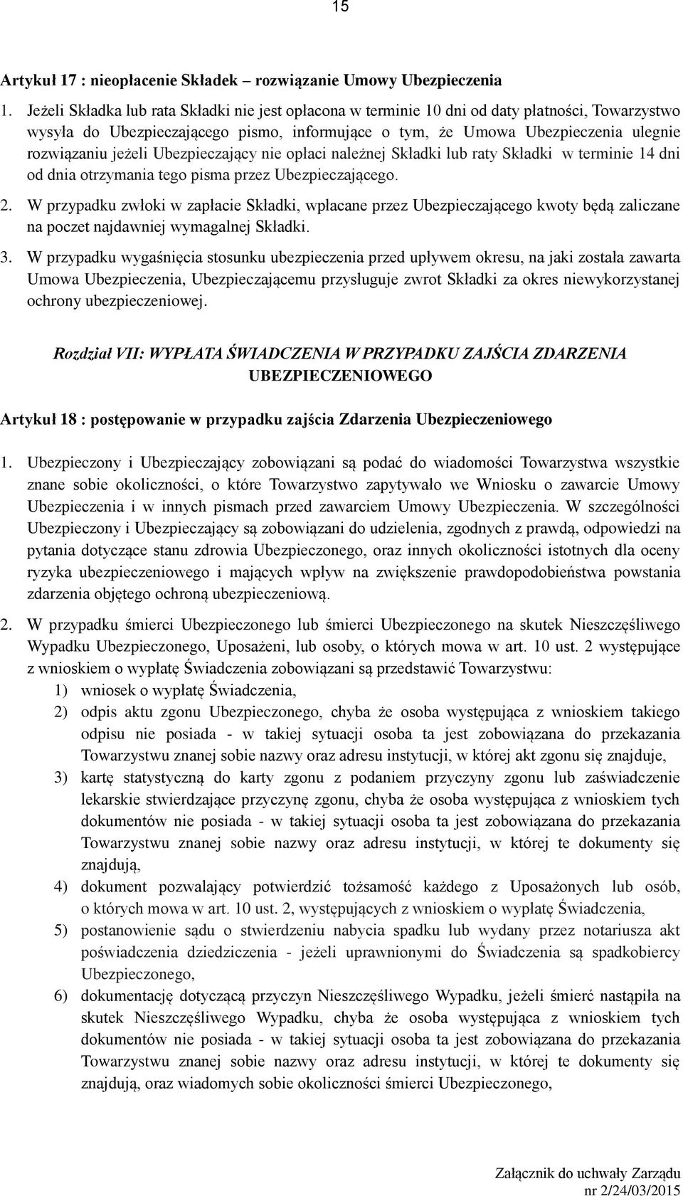 jeżeli Ubezpieczający nie opłaci należnej Składki lub raty Składki w terminie 14 dni od dnia otrzymania tego pisma przez Ubezpieczającego. 2.