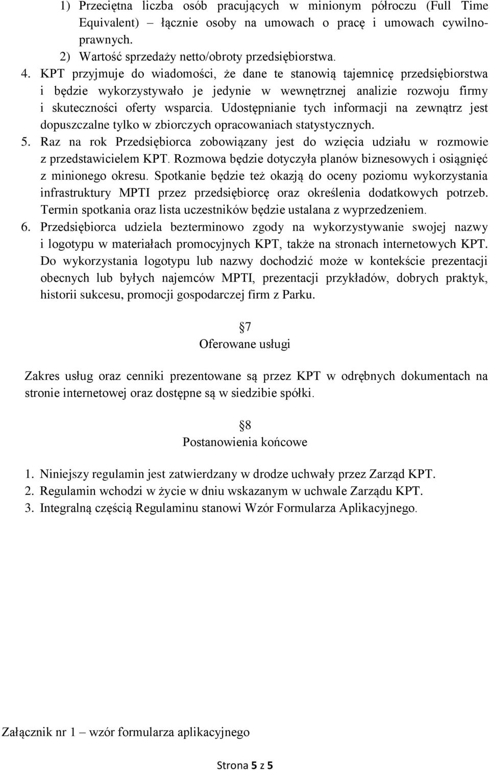 Udostępnianie tych informacji na zewnątrz jest dopuszczalne tylko w zbiorczych opracowaniach statystycznych. 5.