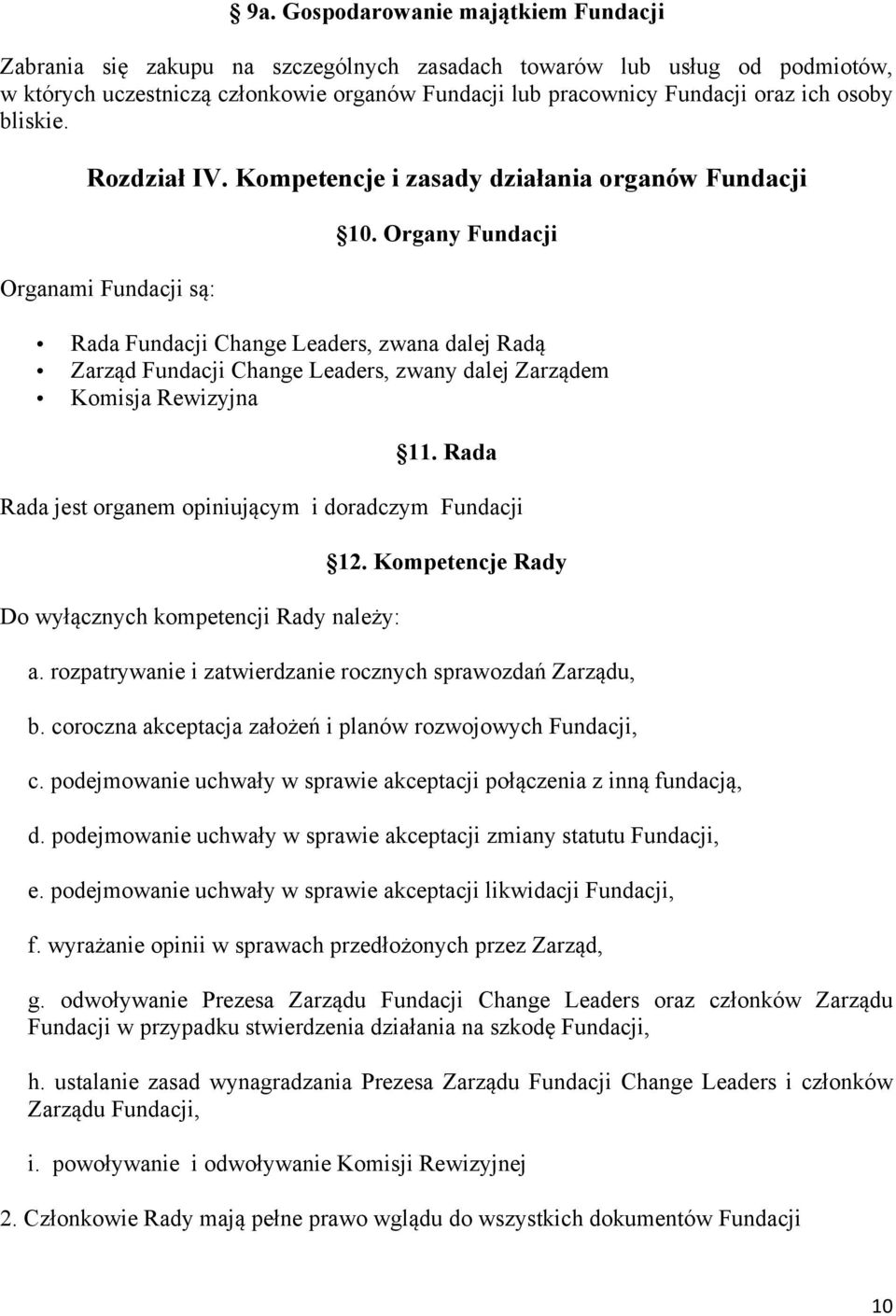 Organy Fundacji Rada Fundacji Change Leaders, zwana dalej Radą Zarząd Fundacji Change Leaders, zwany dalej Zarządem Komisja Rewizyjna 11.