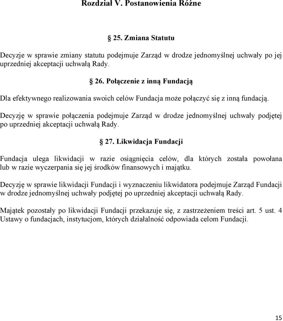 Decyzję w sprawie połączenia podejmuje Zarząd w drodze jednomyślnej uchwały podjętej po uprzedniej akceptacji uchwałą Rady. 27.