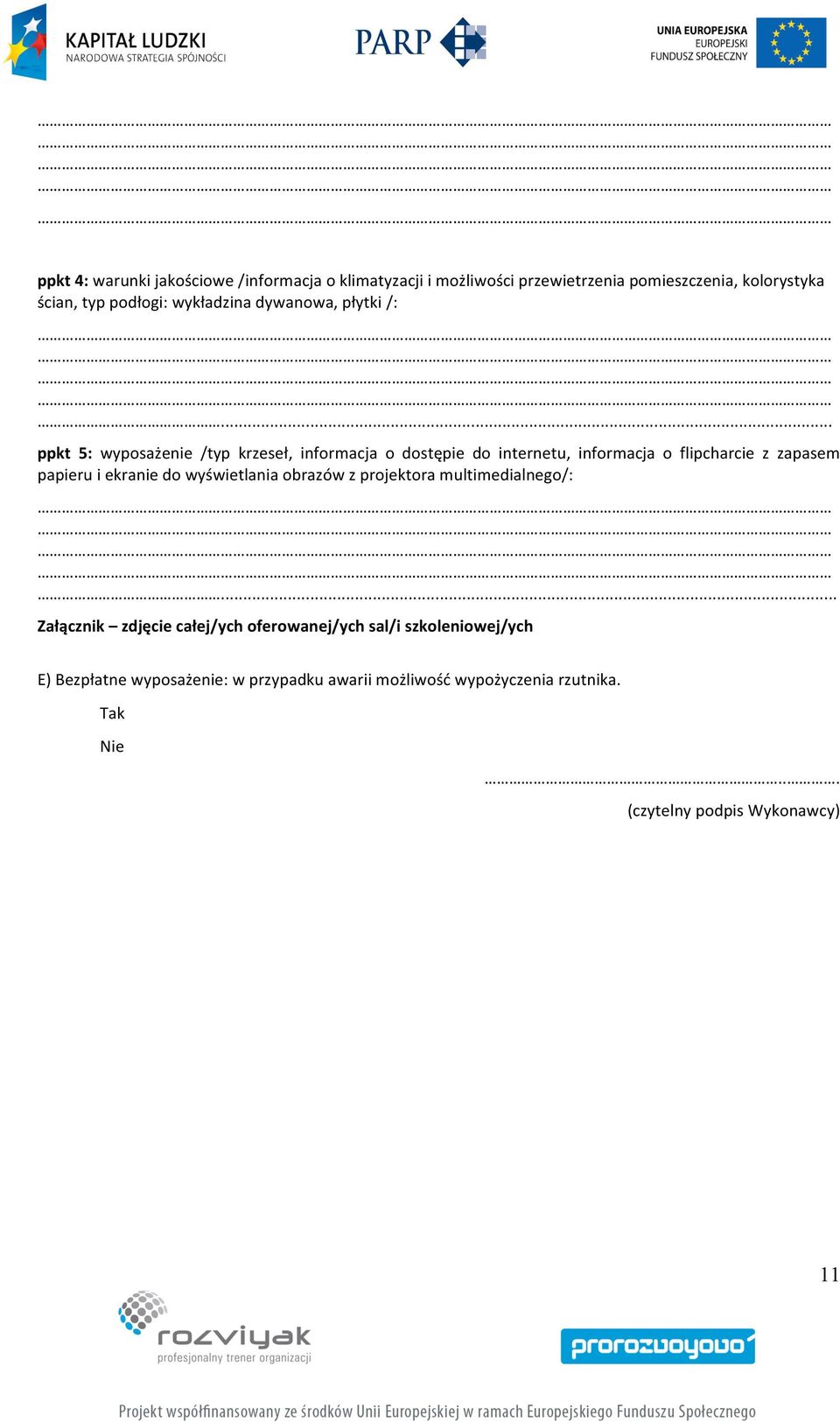.. ppkt 5: wyposażenie /typ krzeseł, informacja o dostępie do internetu, informacja o flipcharcie z zapasem papieru i ekranie do
