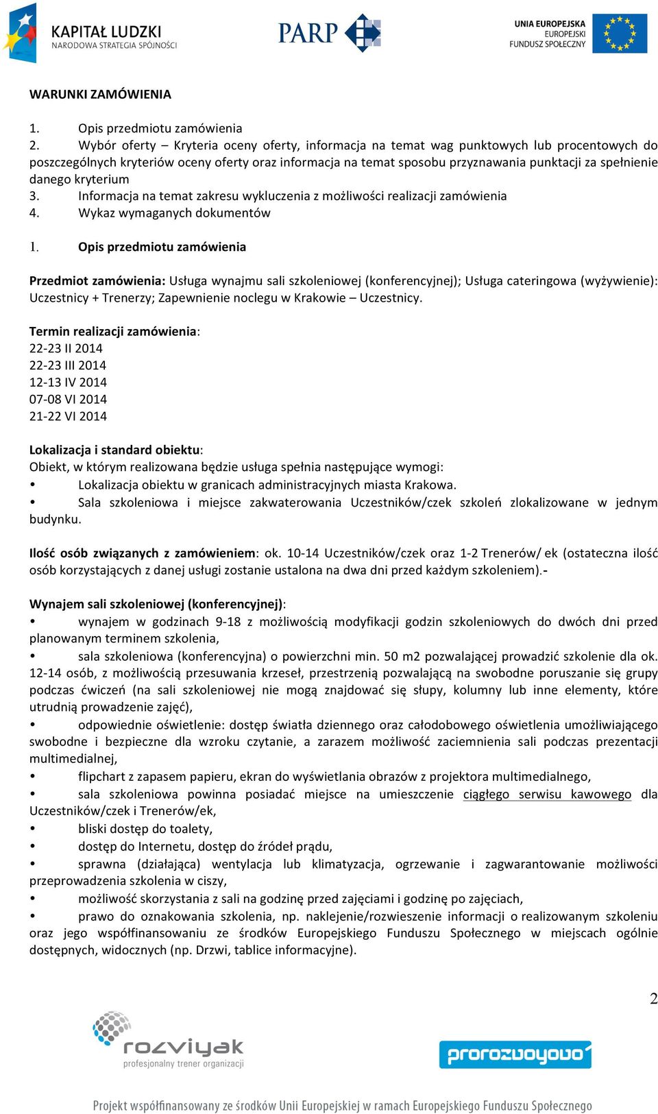 danego kryterium 3. Informacja na temat zakresu wykluczenia z możliwości realizacji zamówienia 4. Wykaz wymaganych dokumentów.