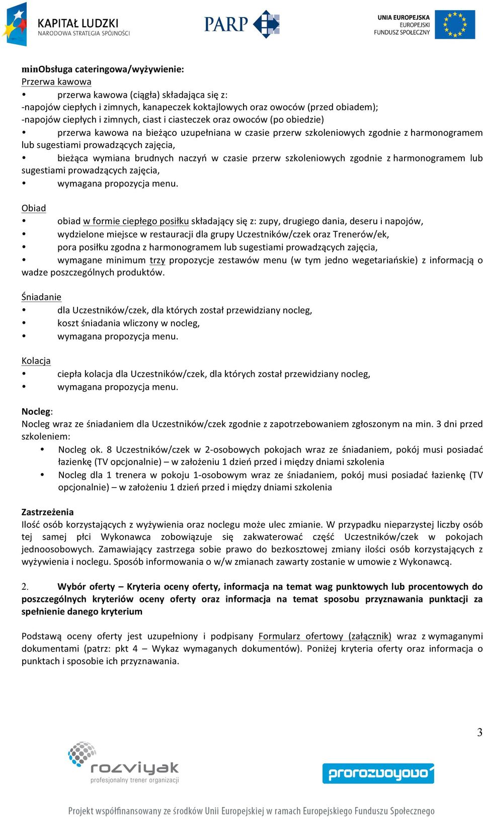 brudnych naczyń w czasie przerw szkoleniowych zgodnie z harmonogramem lub sugestiami prowadzących zajęcia, wymagana propozycja menu.