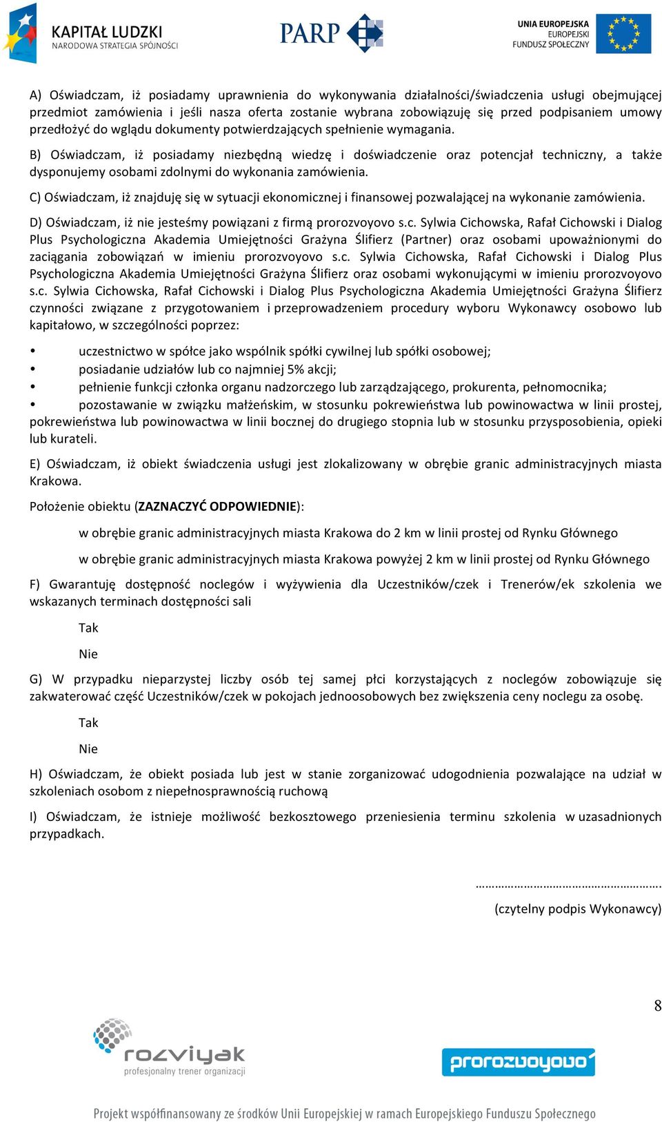 B) Oświadczam, iż posiadamy niezbędną wiedzę i doświadczenie oraz potencjał techniczny, a także dysponujemy osobami zdolnymi do wykonania zamówienia.