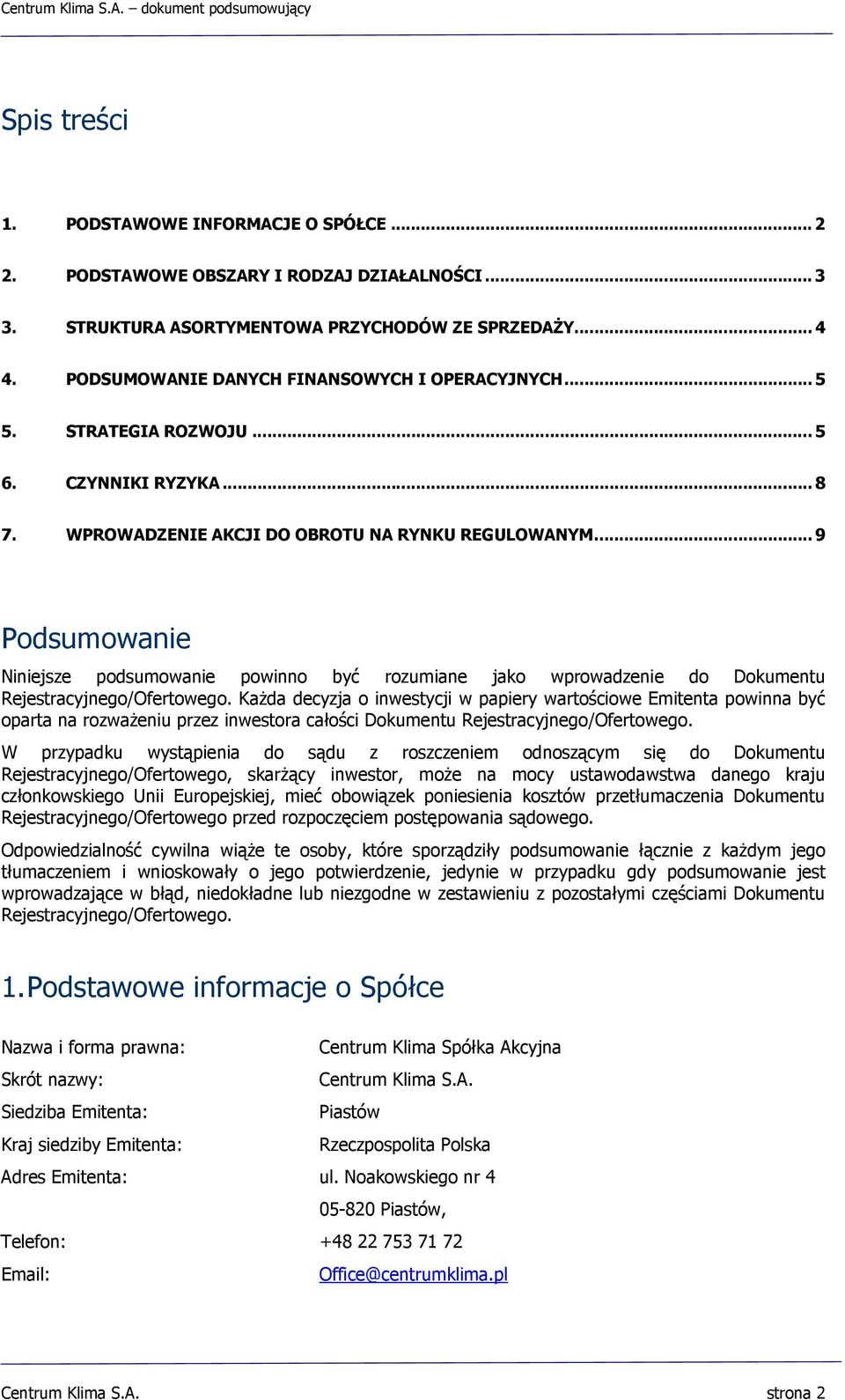 .. 9 Podsumowanie Niniejsze podsumowanie powinno być rozumiane jako wprowadzenie do Dokumentu Rejestracyjnego/Ofertowego.
