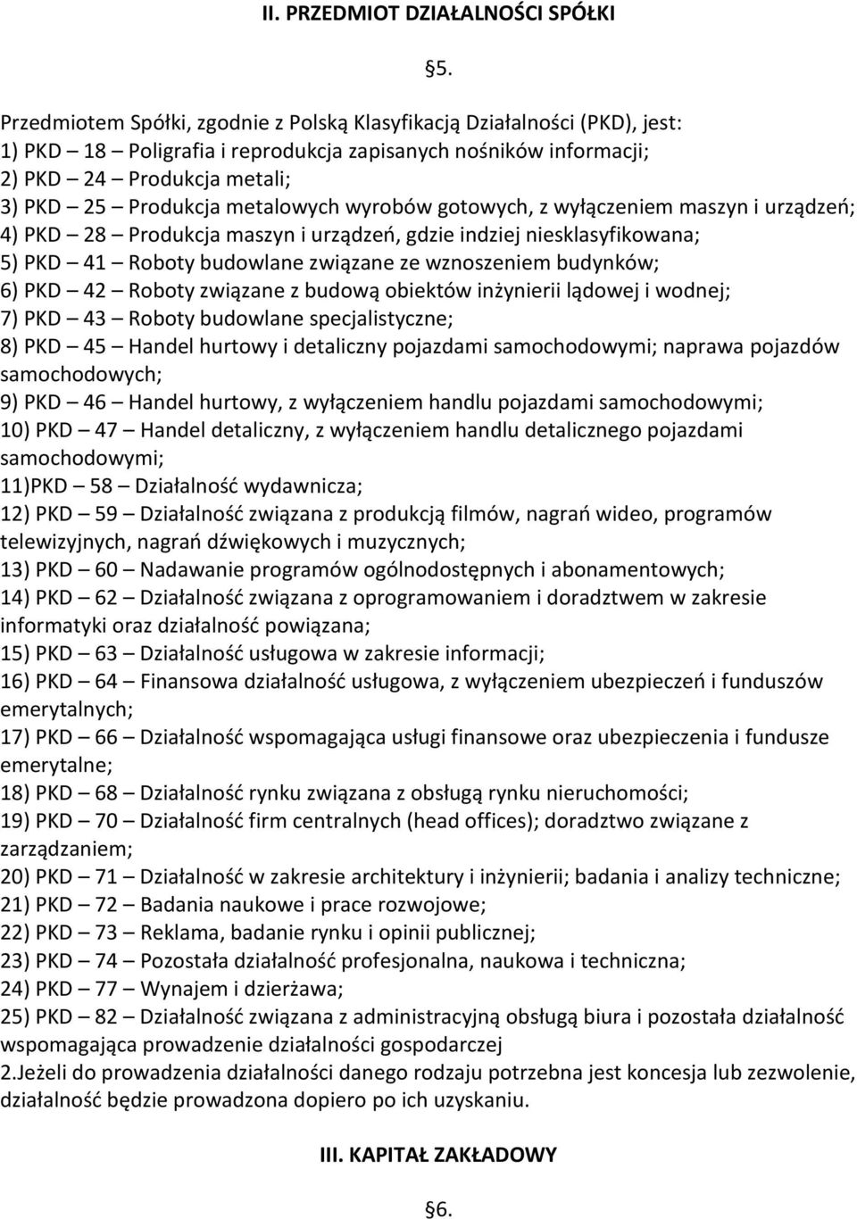 metalowych wyrobów gotowych, z wyłączeniem maszyn i urządzeń; 4) PKD 28 Produkcja maszyn i urządzeń, gdzie indziej niesklasyfikowana; 5) PKD 41 Roboty budowlane związane ze wznoszeniem budynków; 6)