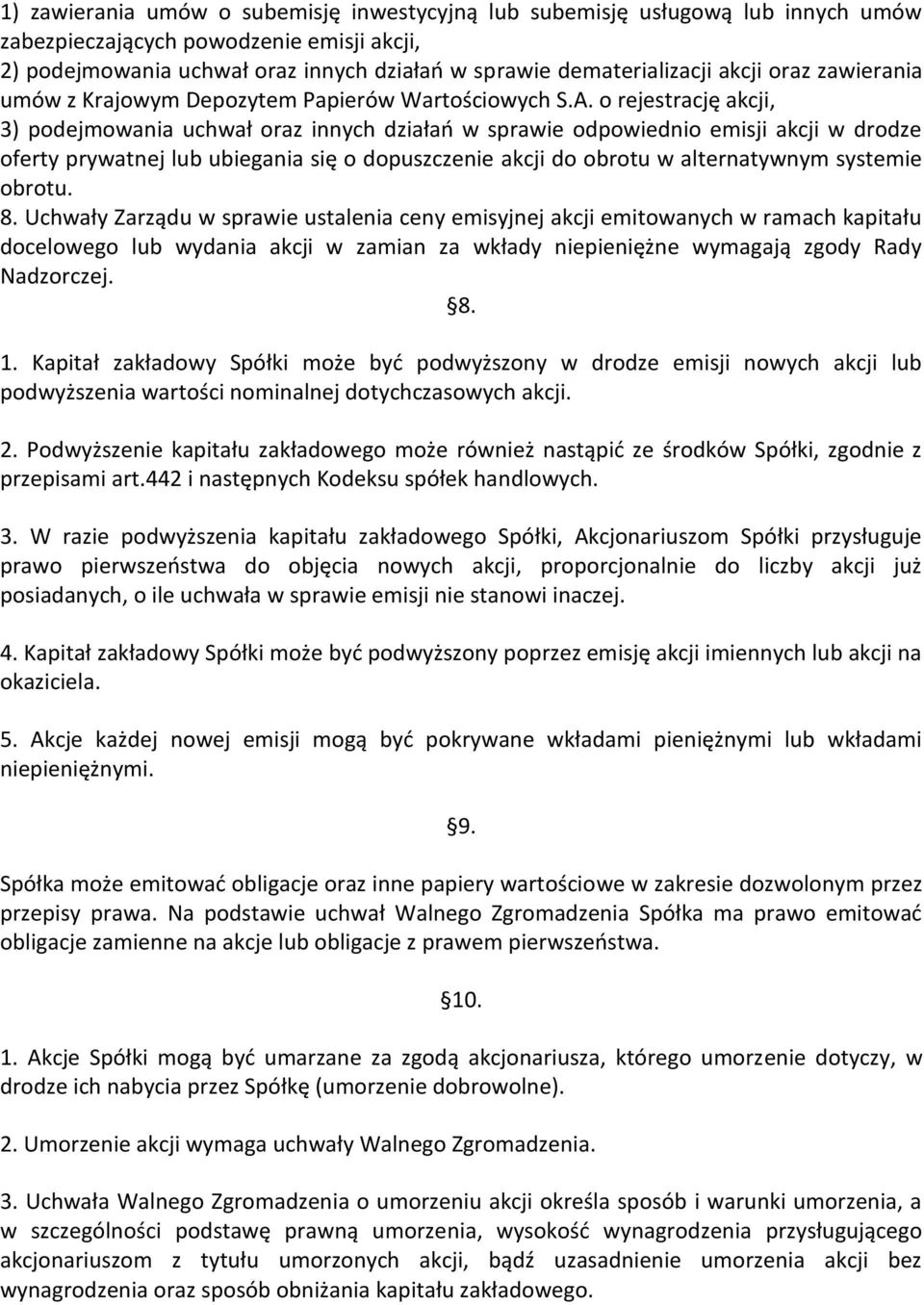 o rejestrację akcji, 3) podejmowania uchwał oraz innych działań w sprawie odpowiednio emisji akcji w drodze oferty prywatnej lub ubiegania się o dopuszczenie akcji do obrotu w alternatywnym systemie