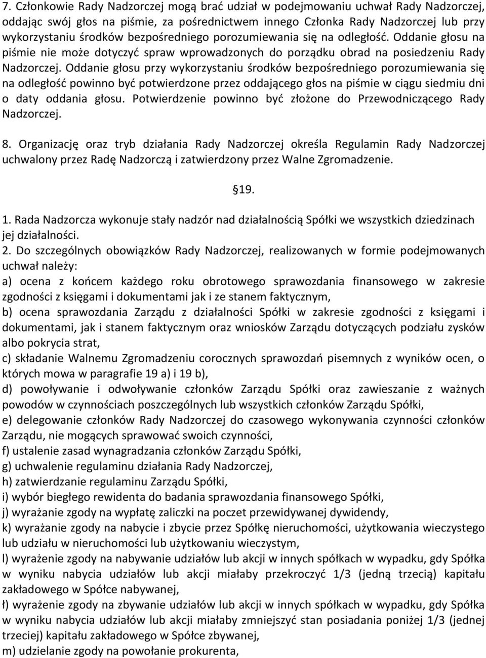 Oddanie głosu przy wykorzystaniu środków bezpośredniego porozumiewania się na odległość powinno być potwierdzone przez oddającego głos na piśmie w ciągu siedmiu dni o daty oddania głosu.