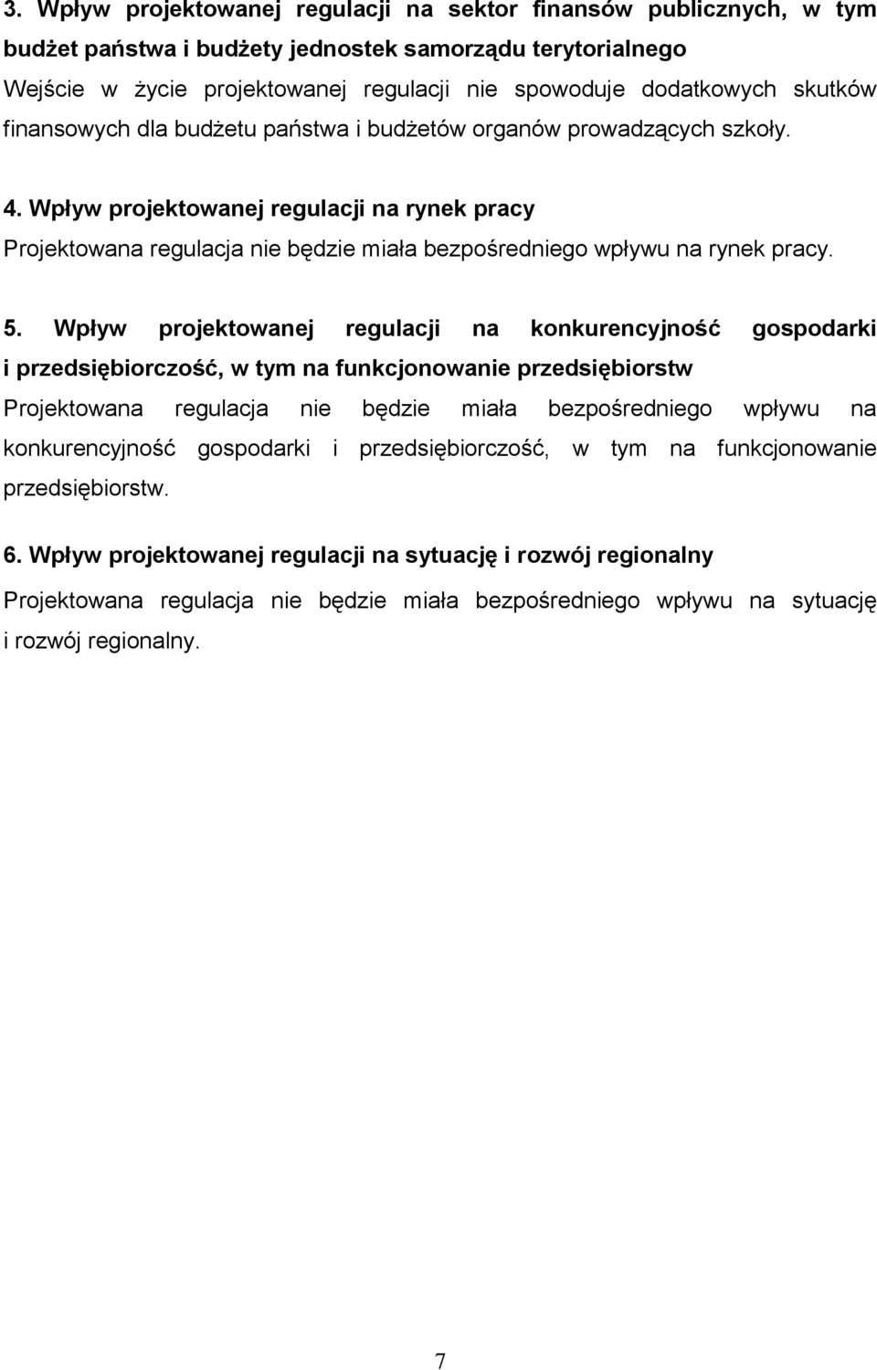 Wpływ projektowanej regulacji na rynek pracy Projektowana regulacja nie będzie miała bezpośredniego wpływu na rynek pracy. 5.