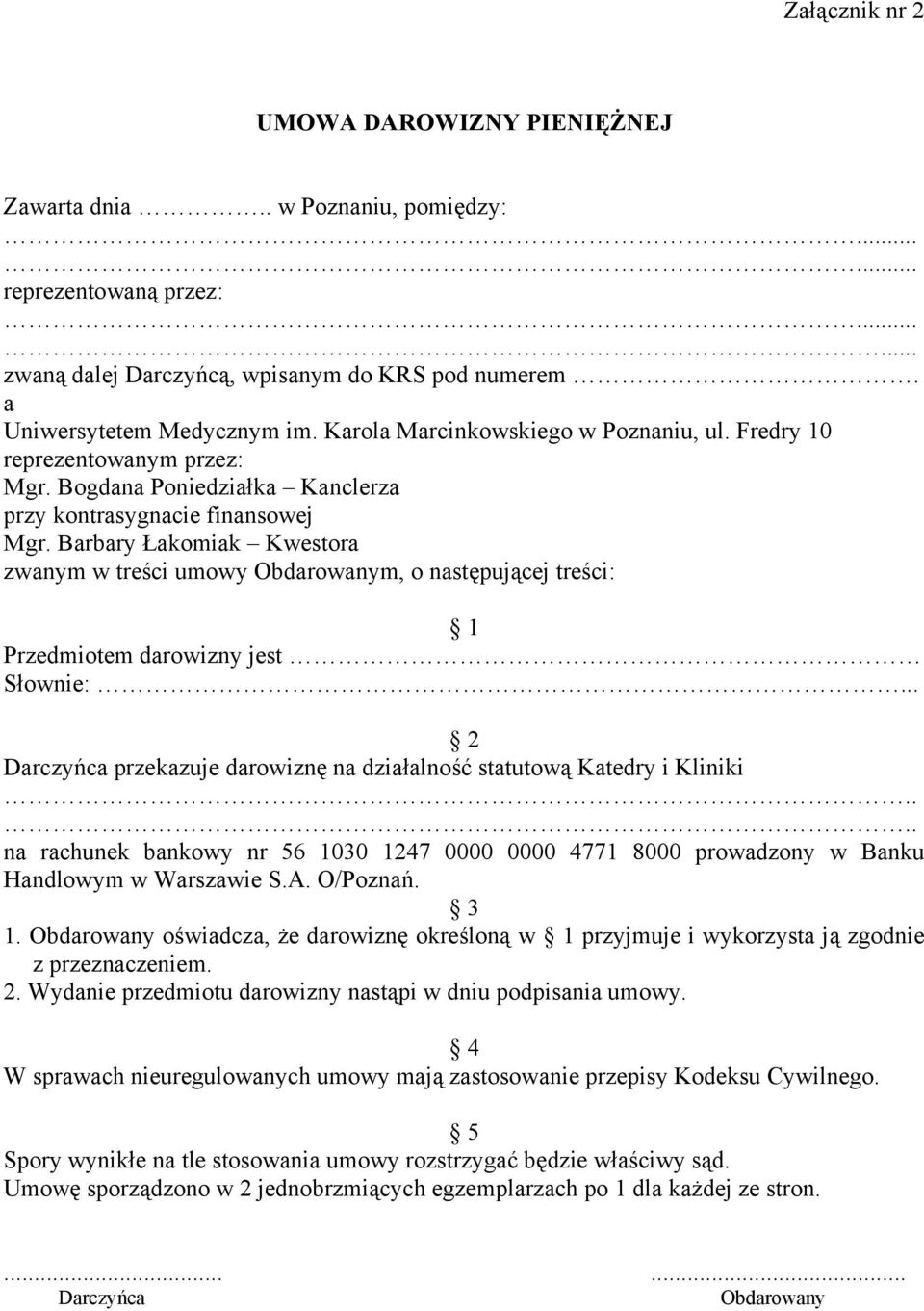 Barbary Łakomiak Kwestora zwanym w treści umowy Obdarowanym, o następującej treści: 1 Przedmiotem darowizny jest Słownie:... Darczyńca przekazuje darowiznę na działalność statutową Katedry i Kliniki.