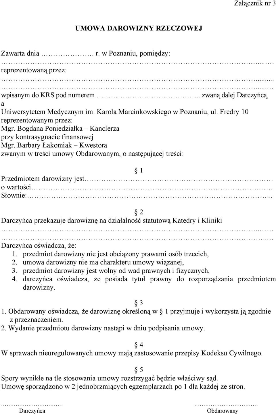 Barbary Łakomiak Kwestora zwanym w treści umowy Obdarowanym, o następującej treści: 1 Przedmiotem darowizny jest o wartości. Słownie:.