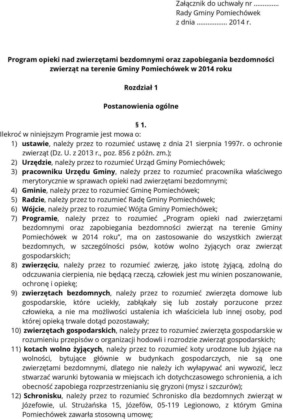 Ilekroć w niniejszym Programie jest mowa o: 1) ustawie, należy przez to rozumieć ustawę z dnia 21 sierpnia 1997r. o ochronie zwierząt (Dz. U. z 2013 r., poz. 856 z późn. zm.