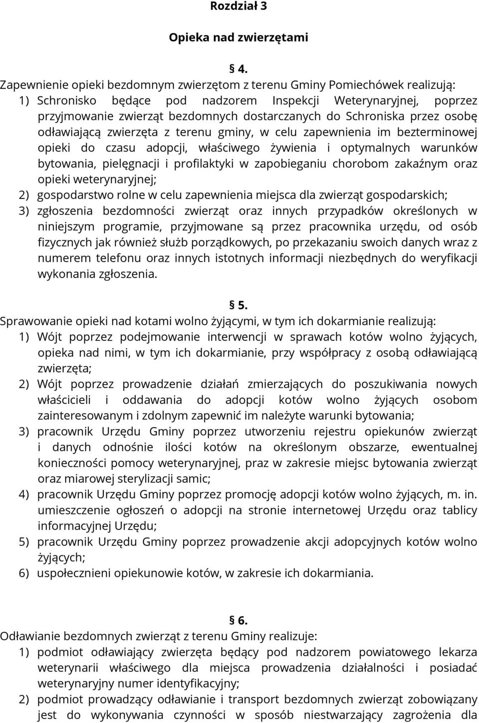 Schroniska przez osobę odławiającą zwierzęta z terenu gminy, w celu zapewnienia im bezterminowej opieki do czasu adopcji, właściwego żywienia i optymalnych warunków bytowania, pielęgnacji i