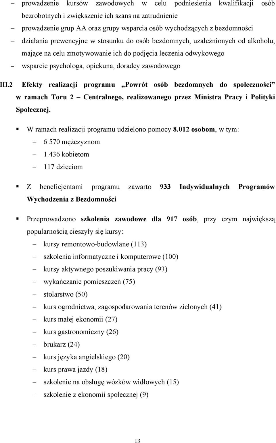 2 Efekty realizacji programu Powrót osób bezdomnych do społeczności w ramach Toru 2 Centralnego, realizowanego przez Ministra Pracy i Polityki Społecznej.