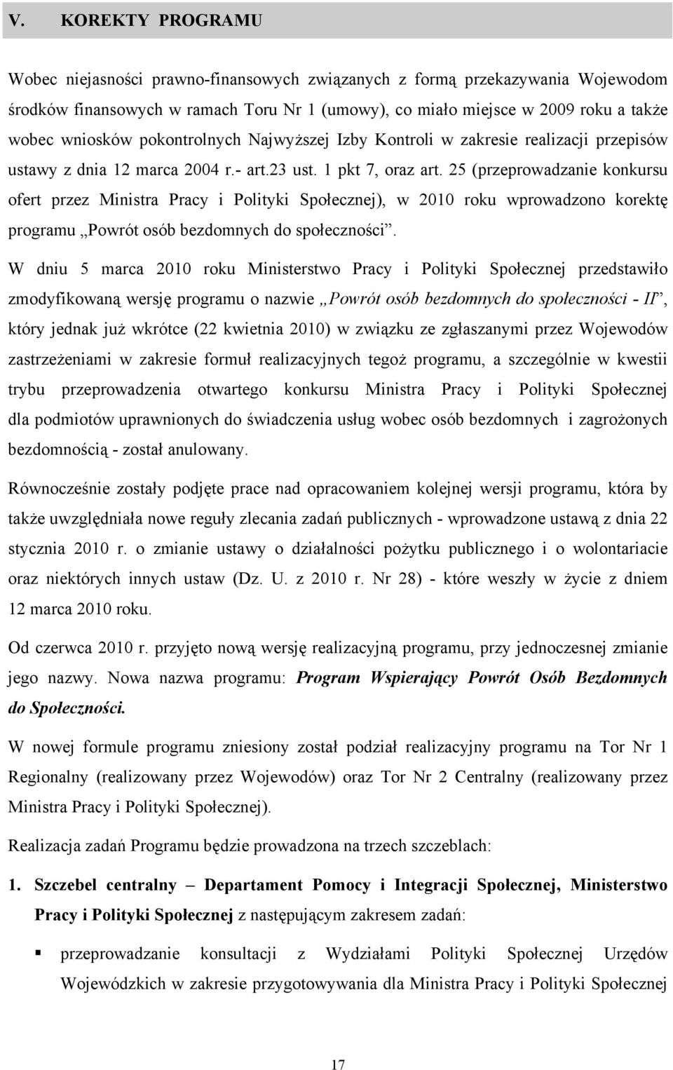 25 (przeprowadzanie konkursu ofert przez Ministra Pracy i Polityki Społecznej), w 2010 roku wprowadzono korektę programu Powrót osób bezdomnych do społeczności.