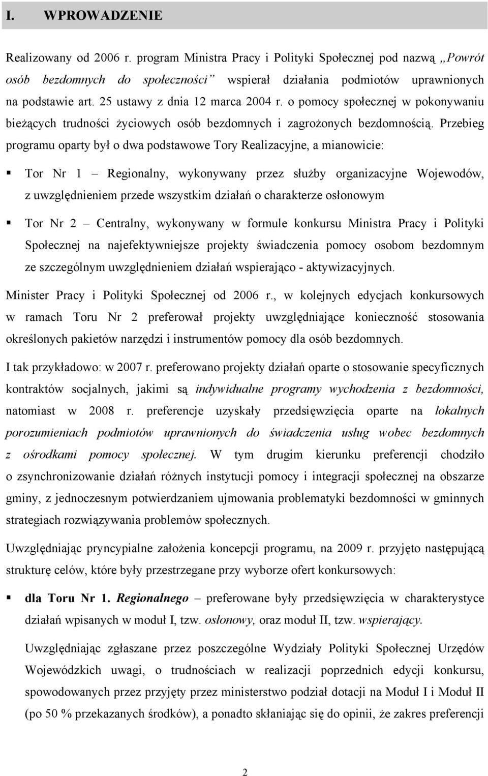 Przebieg programu oparty był o dwa podstawowe Tory Realizacyjne, a mianowicie: Tor Nr 1 Regionalny, wykonywany przez służby organizacyjne Wojewodów, z uwzględnieniem przede wszystkim działań o