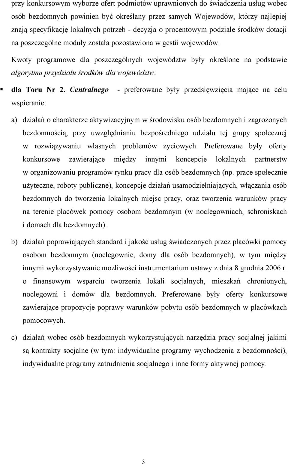 Kwoty programowe dla poszczególnych województw były określone na podstawie algorytmu przydziału środków dla województw. dla Toru Nr 2.