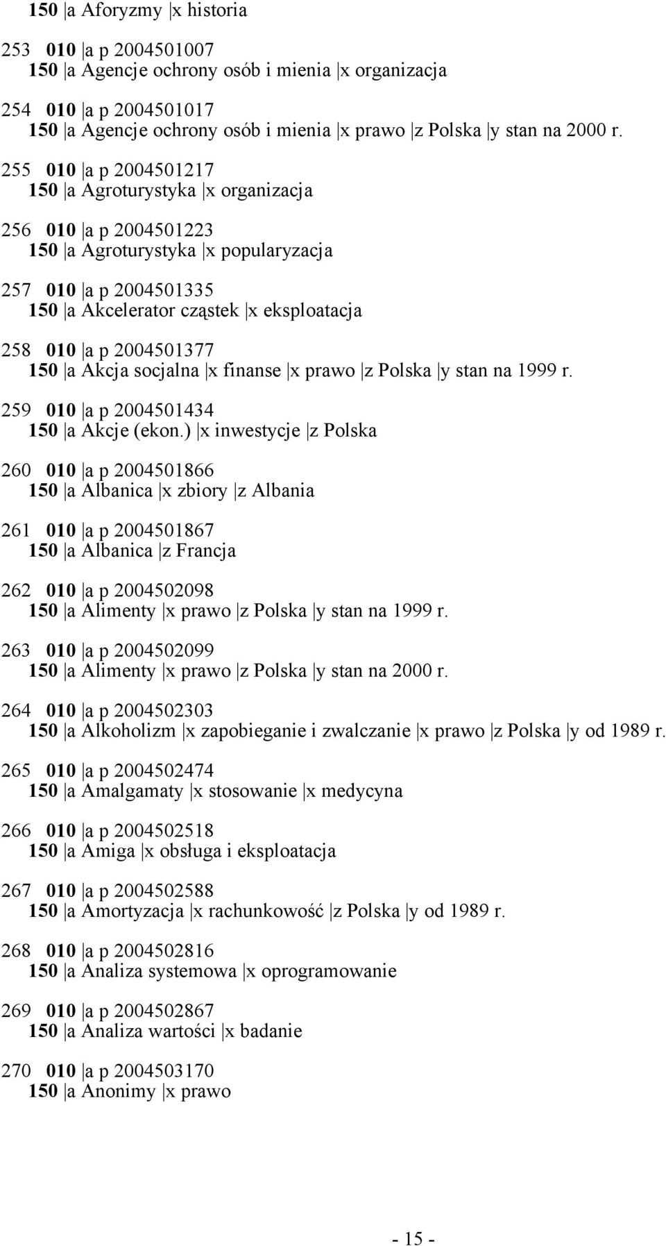 2004501377 150 a Akcja socjalna x finanse x prawo z Polska y stan na 1999 r. 259 010 a p 2004501434 150 a Akcje (ekon.