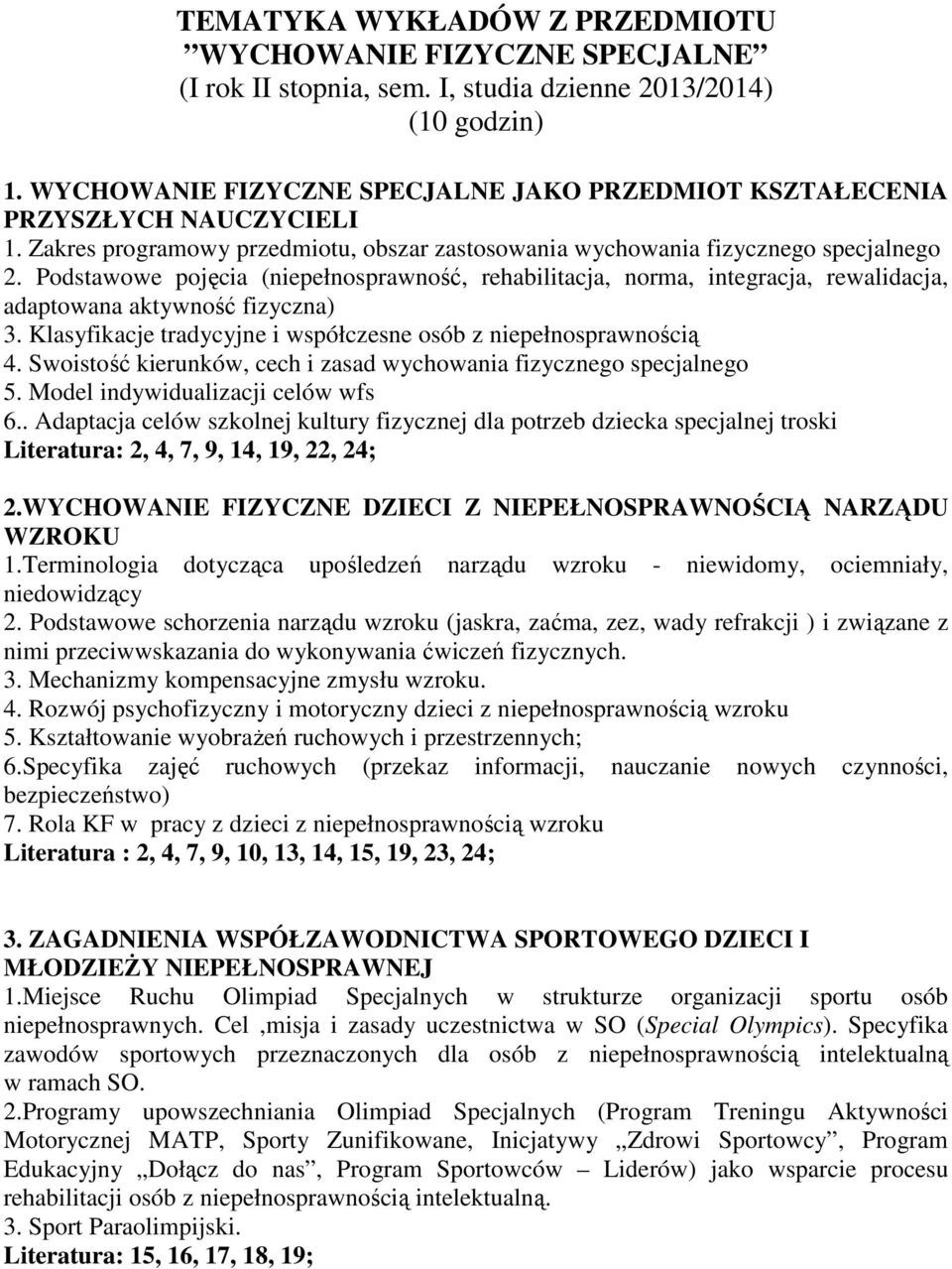 Podstawowe pojęcia (niepełnosprawność, rehabilitacja, norma, integracja, rewalidacja, adaptowana aktywność fizyczna) 3. Klasyfikacje tradycyjne i współczesne osób z niepełnosprawnością 4.