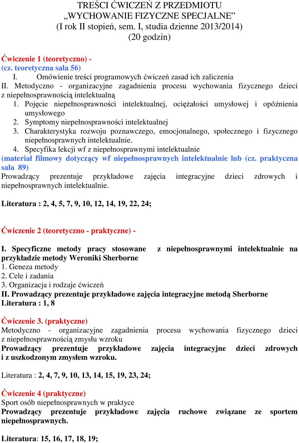 Pojęcie niepełnosprawności intelektualnej, ocięŝałości umysłowej i opóźnienia umysłowego 2. Symptomy niepełnosprawności intelektualnej 3.