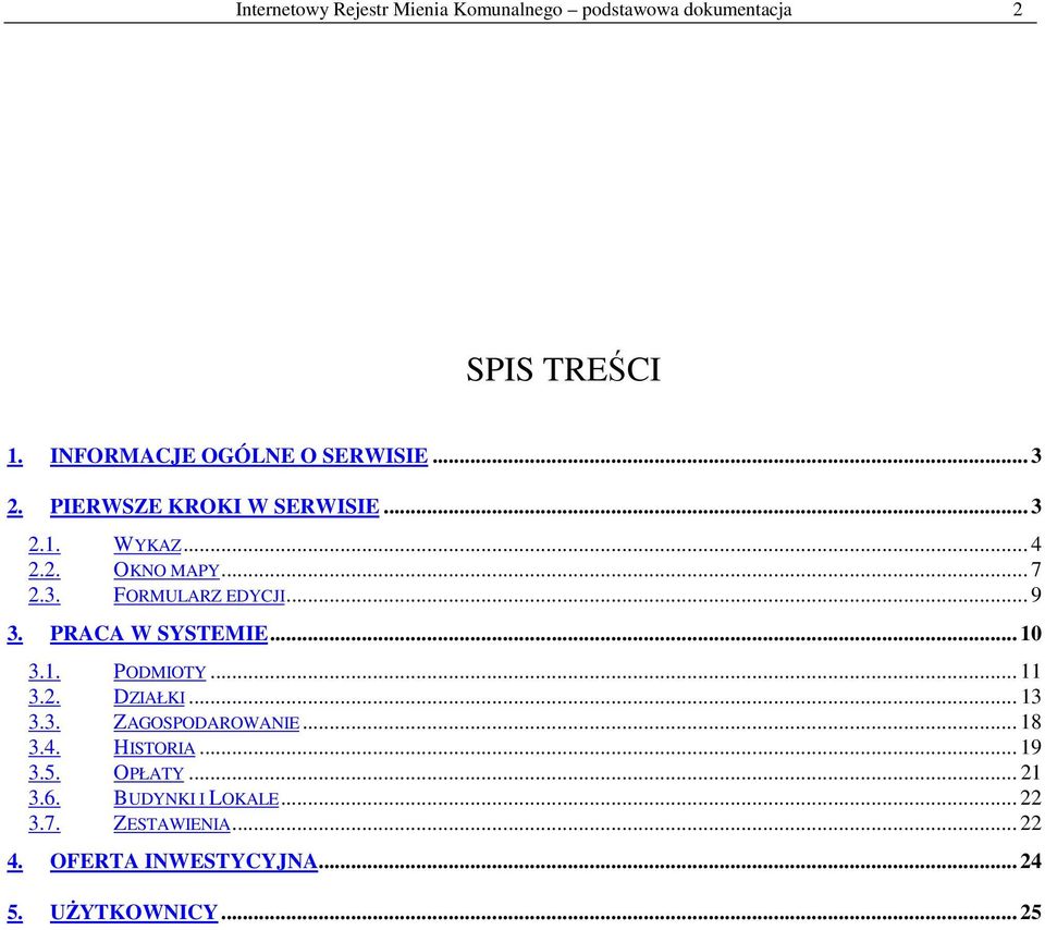 PRACA W SYSTEMIE... 10 3.1. PODMIOTY... 11 3.2. DZIAŁKI... 13 3.3. ZAGOSPODAROWANIE... 18 3.4. HISTORIA... 19 3.