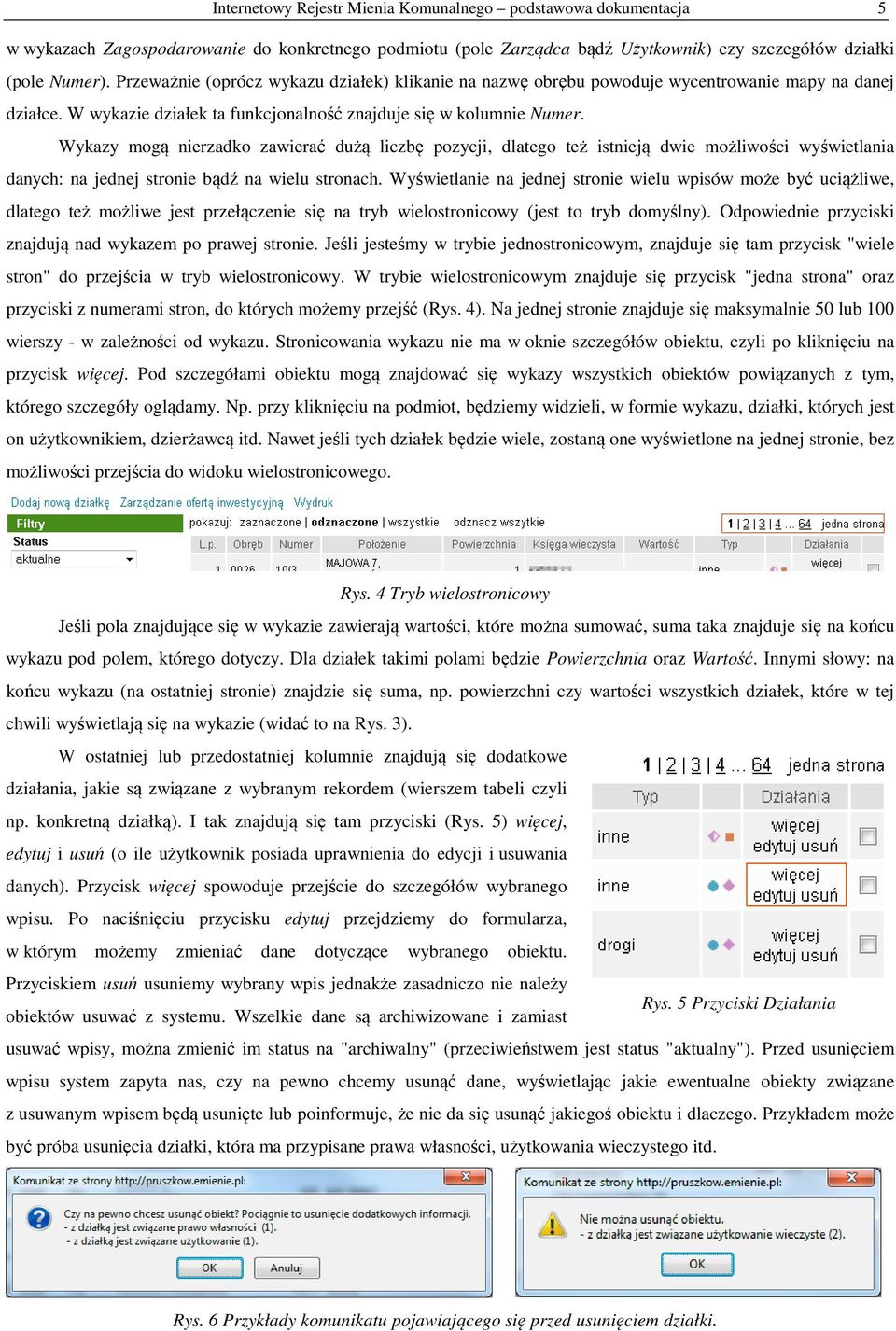 Wykazy mogą nierzadko zawierać dużą liczbę pozycji, dlatego też istnieją dwie możliwości wyświetlania danych: na jednej stronie bądź na wielu stronach.