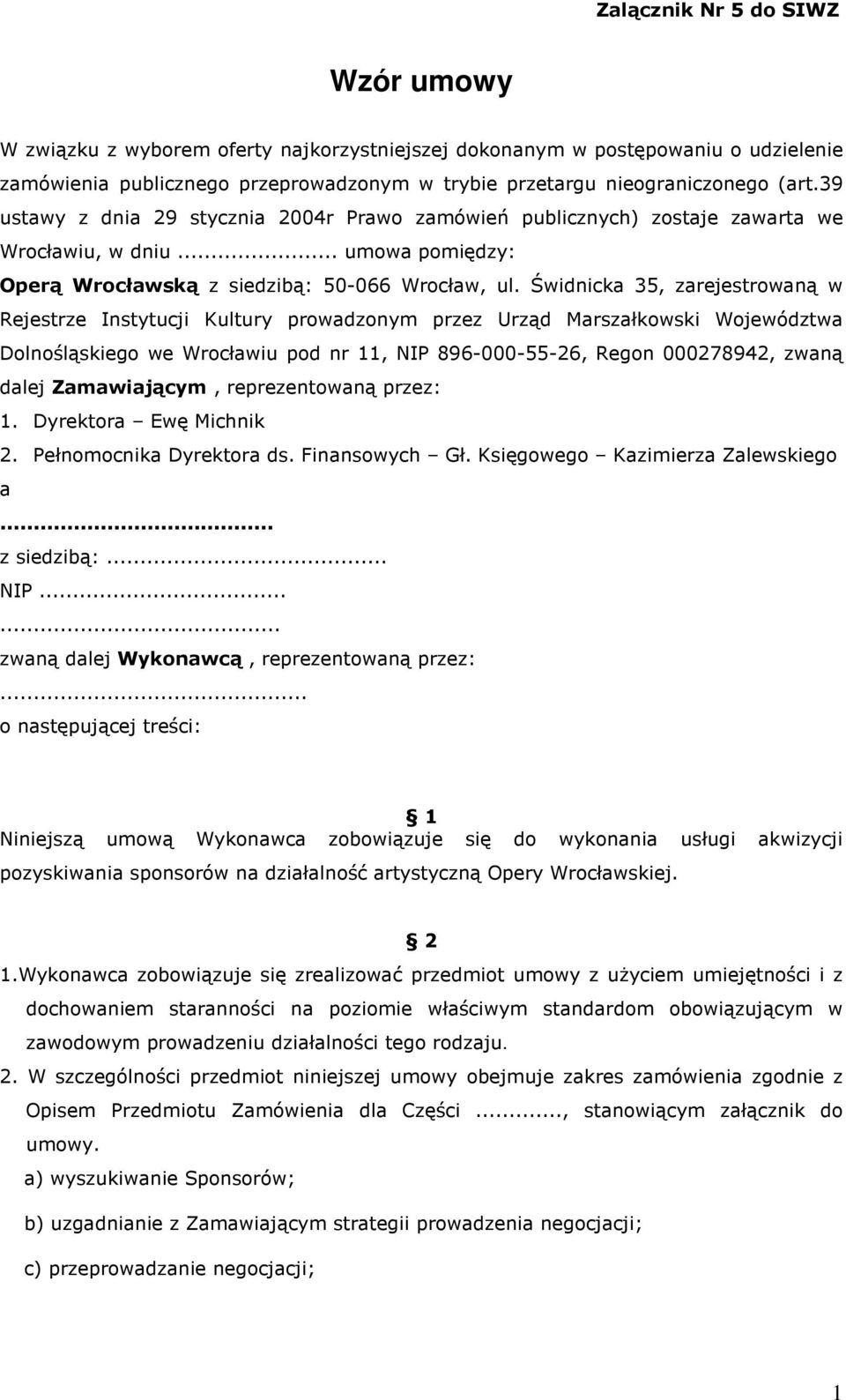 Świdnicka 35, zarejestrowaną w Rejestrze Instytucji Kultury prowadzonym przez Urząd Marszałkowski Województwa Dolnośląskiego we Wrocławiu pod nr 11, NIP 896-000-55-26, Regon 000278942, zwaną dalej