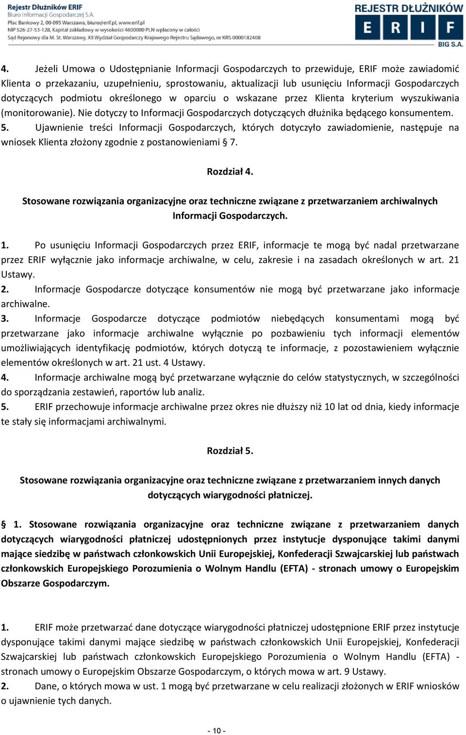 Ujawnienie treści Informacji Gospodarczych, których dotyczyło zawiadomienie, następuje na wniosek Klienta złożony zgodnie z postanowieniami 7. Rozdział 4.