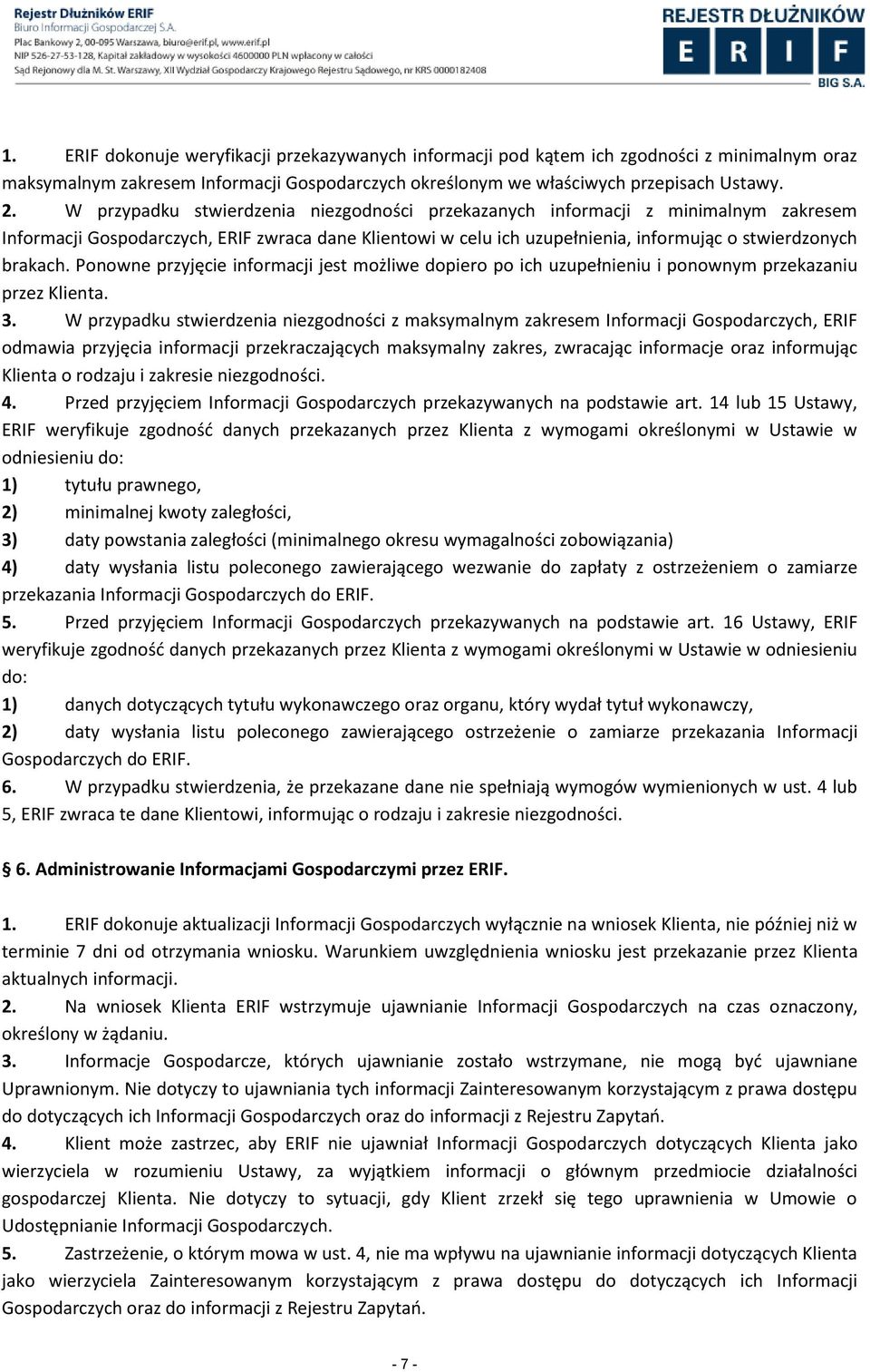 Ponowne przyjęcie informacji jest możliwe dopiero po ich uzupełnieniu i ponownym przekazaniu przez Klienta. 3.