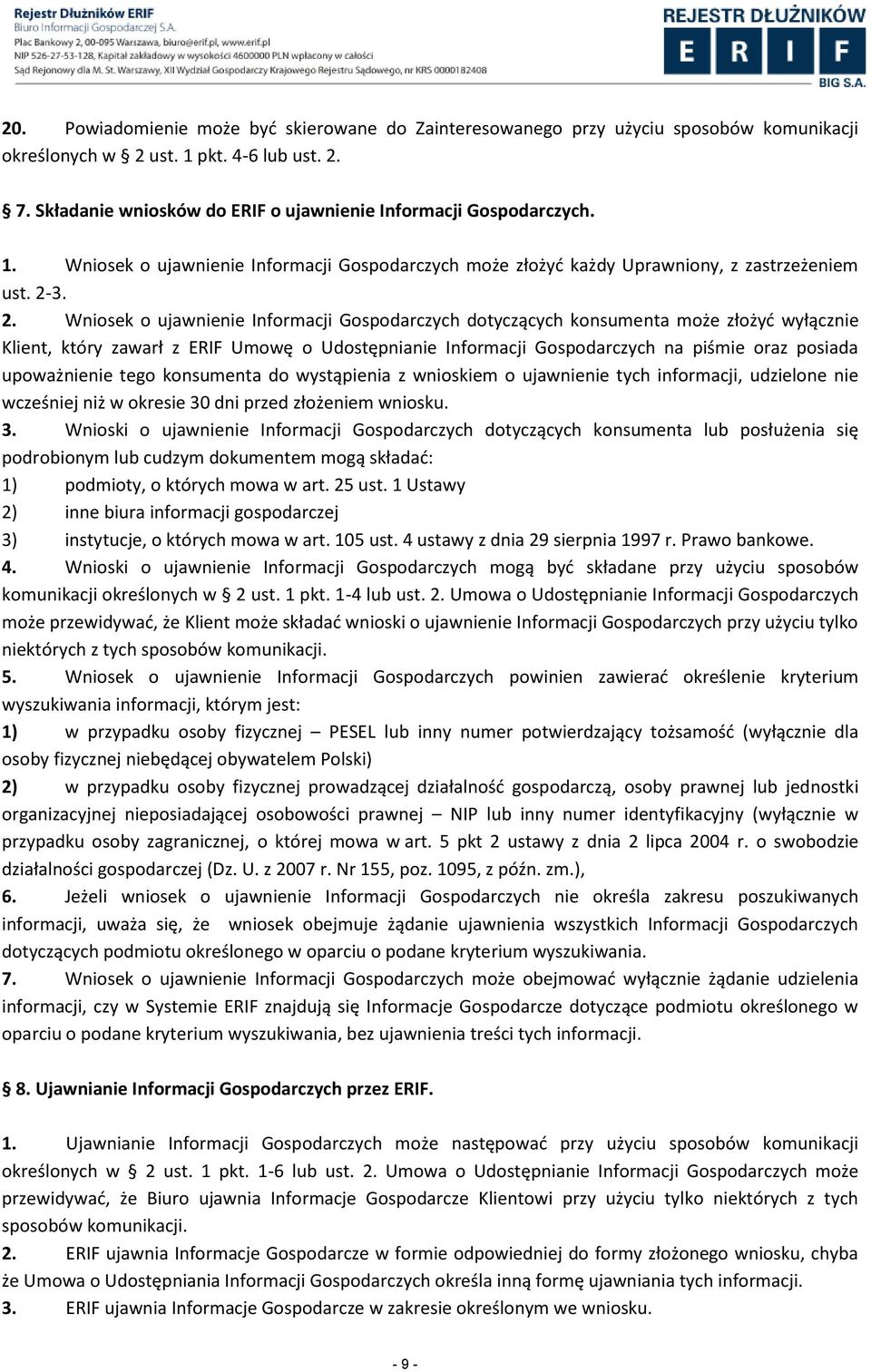 3. 2. Wniosek o ujawnienie Informacji Gospodarczych dotyczących konsumenta może złożyd wyłącznie Klient, który zawarł z ERIF Umowę o Udostępnianie Informacji Gospodarczych na piśmie oraz posiada