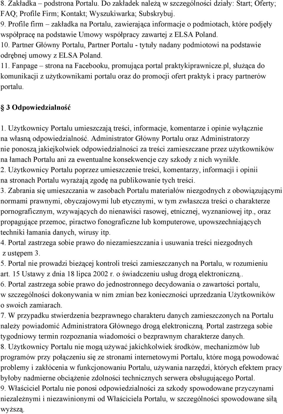 Partner Główny Portalu, Partner Portalu tytuły nadany podmiotowi na podstawie odrębnej umowy z ELSA Poland. 11. Fanpage strona na Facebooku, promująca portal praktykiprawnicze.