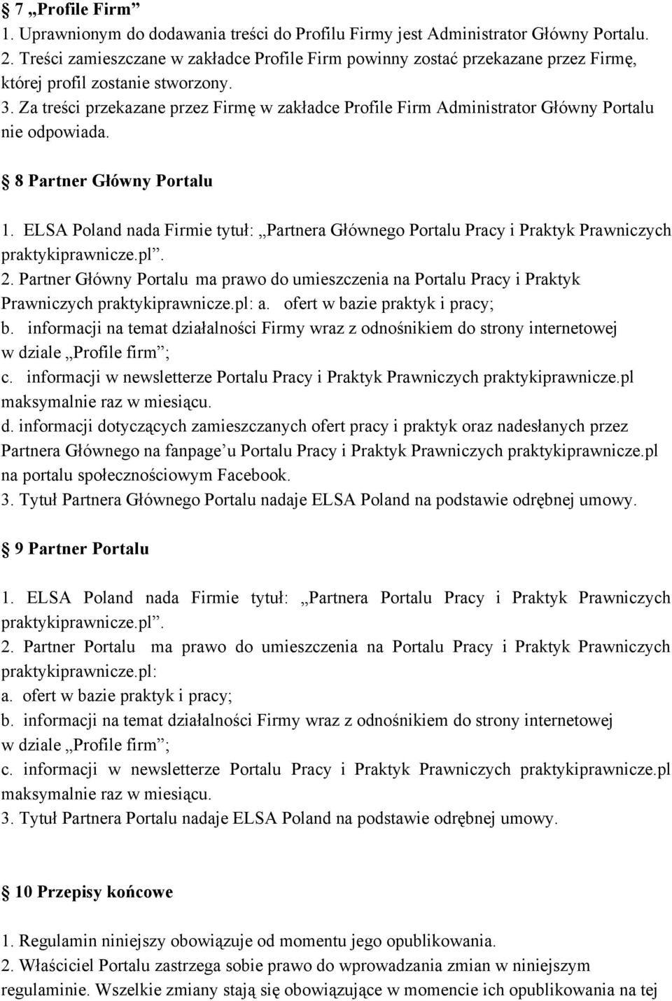 Za treści przekazane przez Firmę w zakładce Profile Firm Administrator Główny Portalu nie odpowiada. 8 Partner Główny Portalu 1.