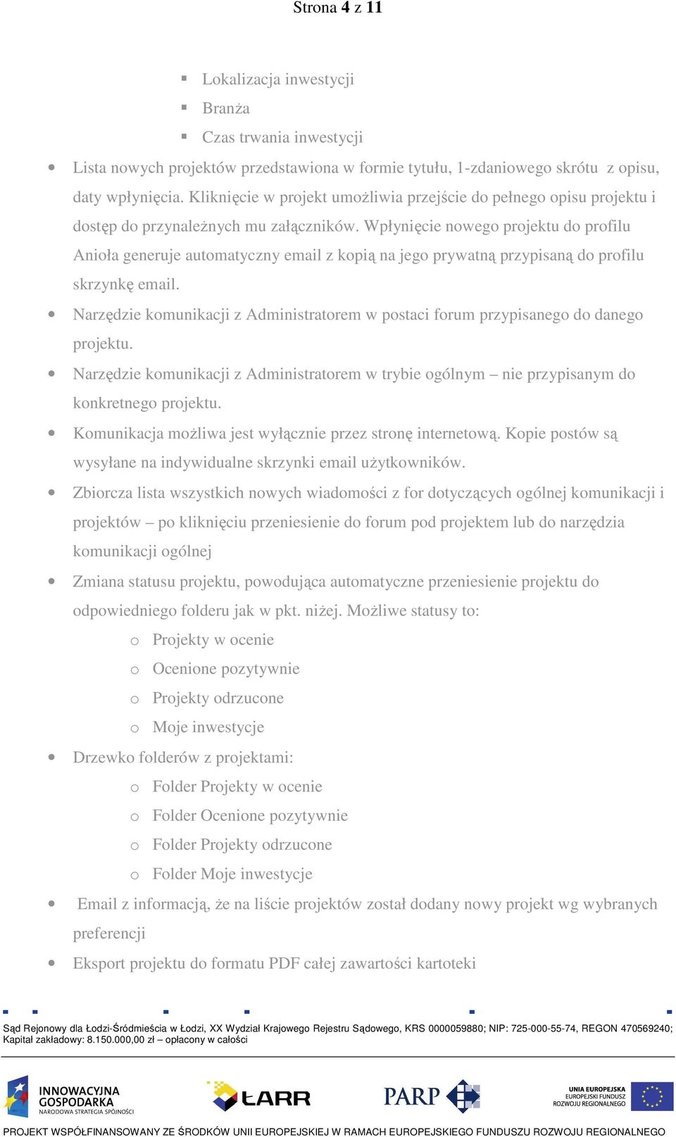 Wpłynięcie nowego projektu do profilu Anioła generuje automatyczny email z kopią na jego prywatną przypisaną do profilu skrzynkę email.